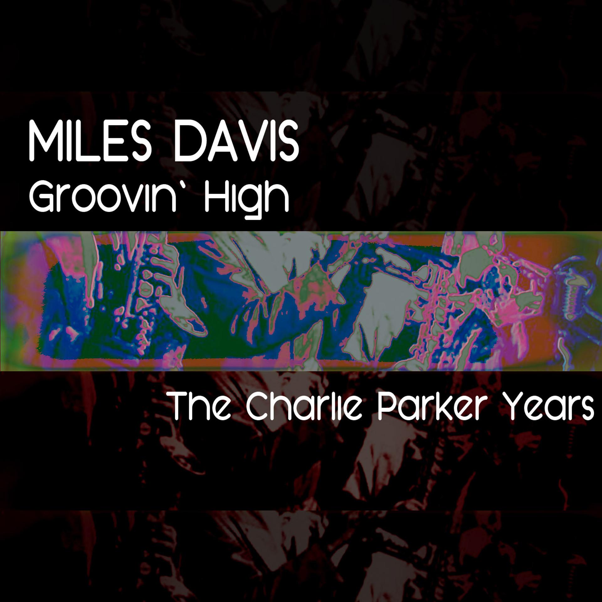 Постер альбома The Charlie Parker Years: Groovin' High