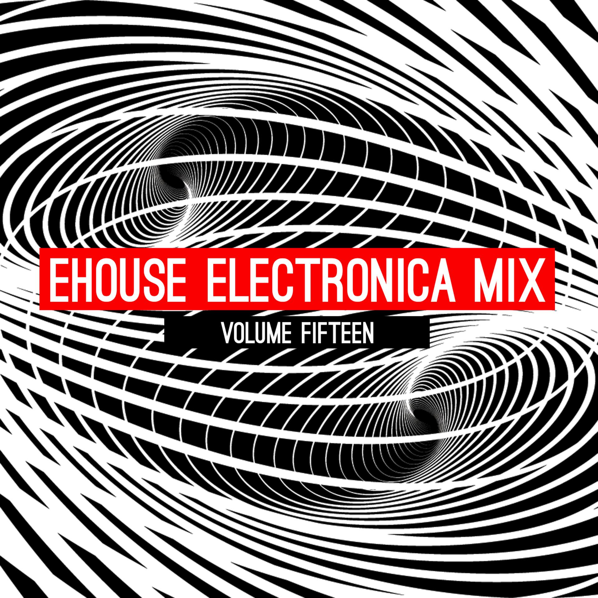 Постер альбома Ehouse: Electronica Mix, Vol. 15