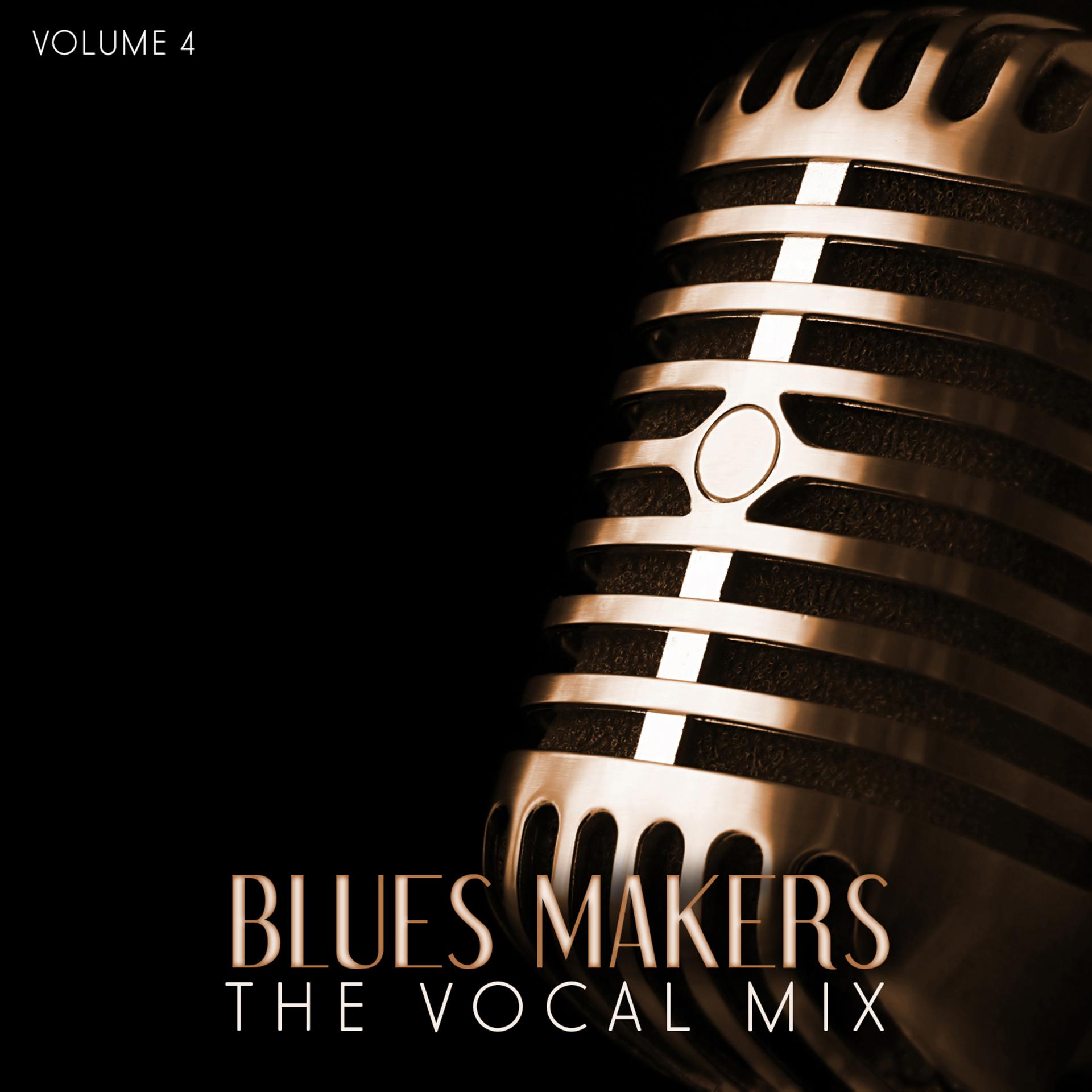Постер альбома Blues Makers: The Vocal Mix, Vol. 4
