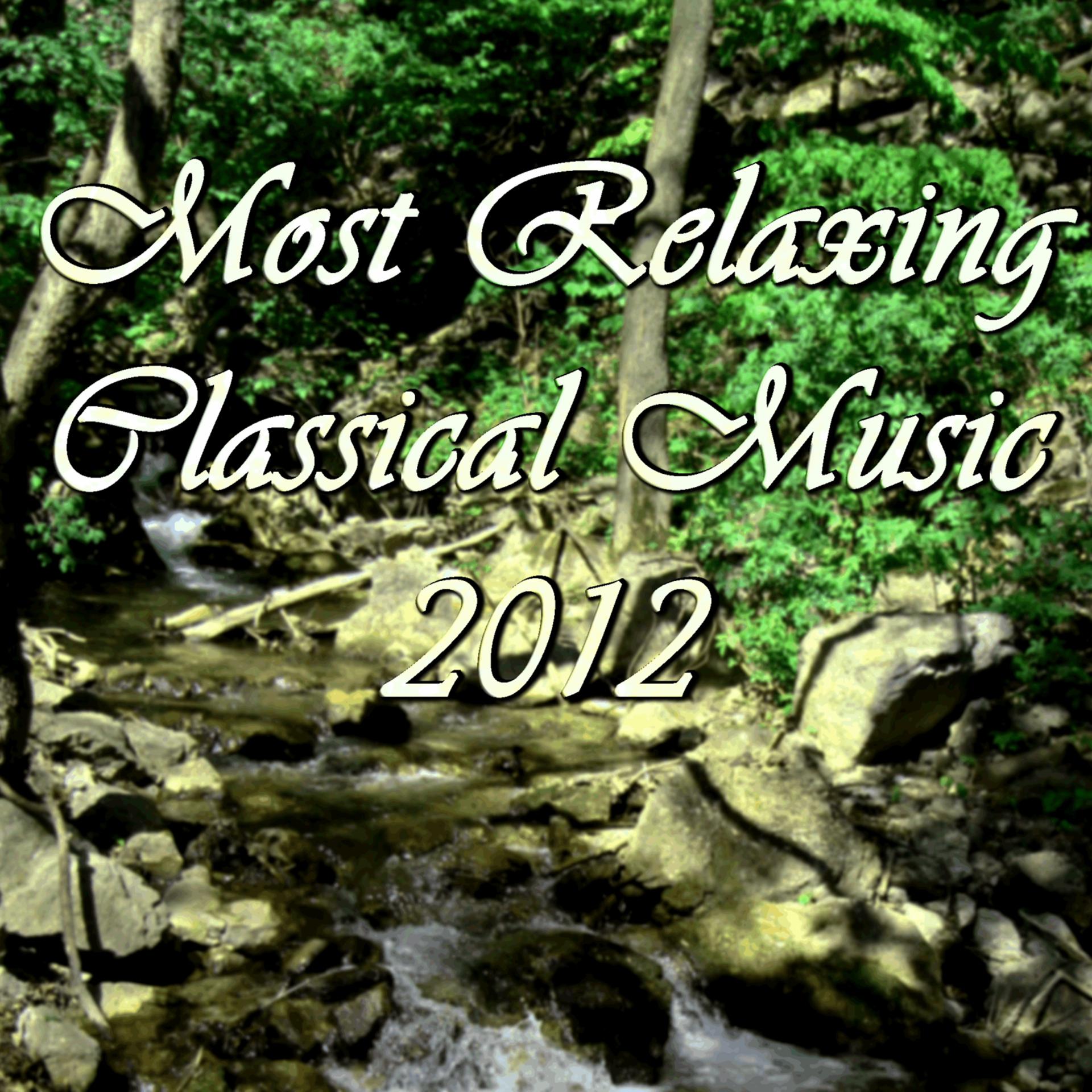 Постер альбома Most Relaxing Classical Music 2012
