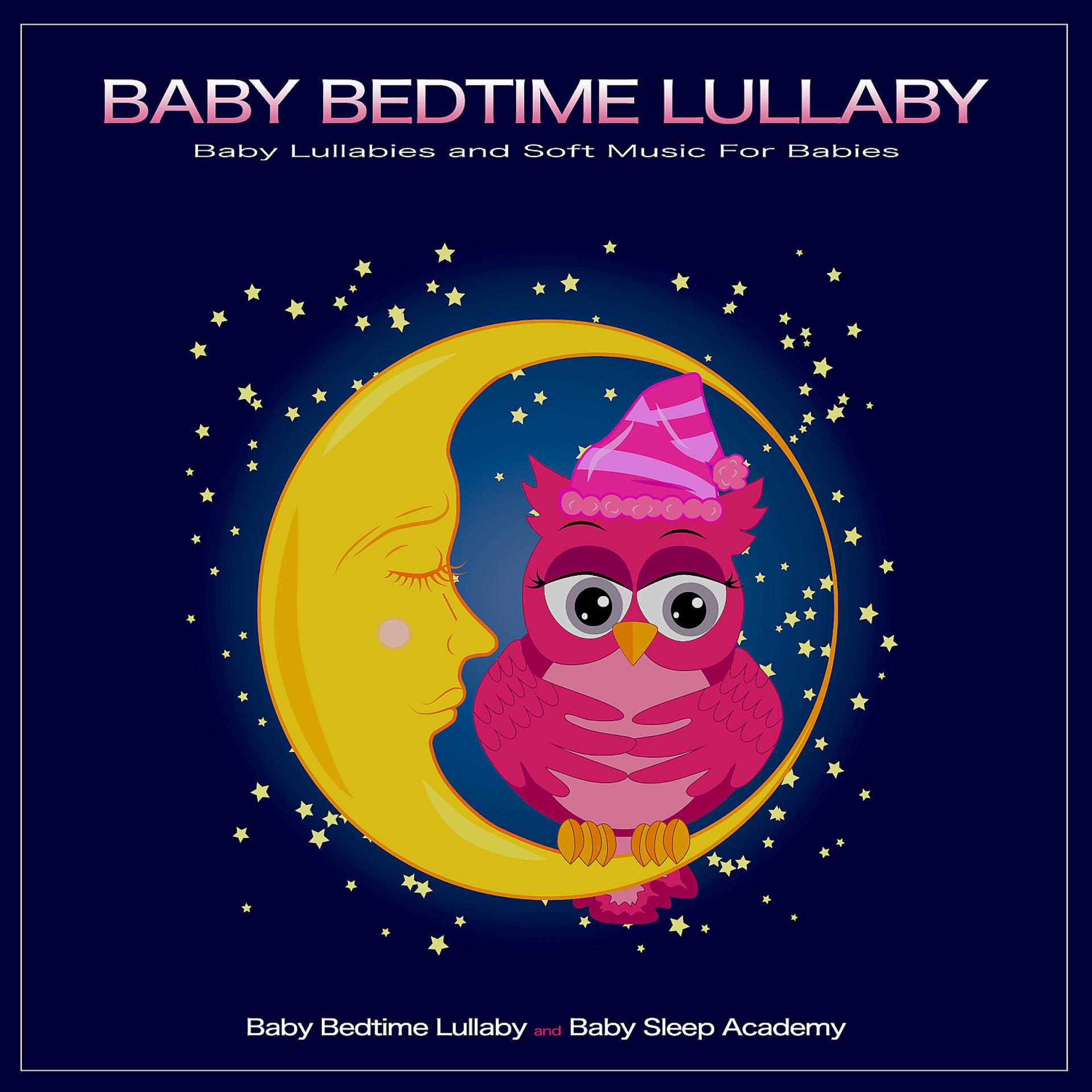 Постер альбома Baby Bedtime Lullaby: Baby Lullabies and Soft Music For Babies