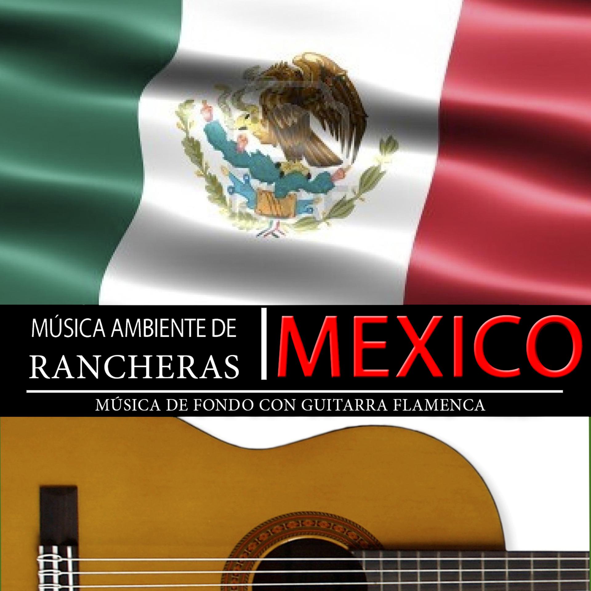 Постер альбома Música Ambiente de Rancheras México. Música Mexicana de Fondo Con Guitarra Flamenca