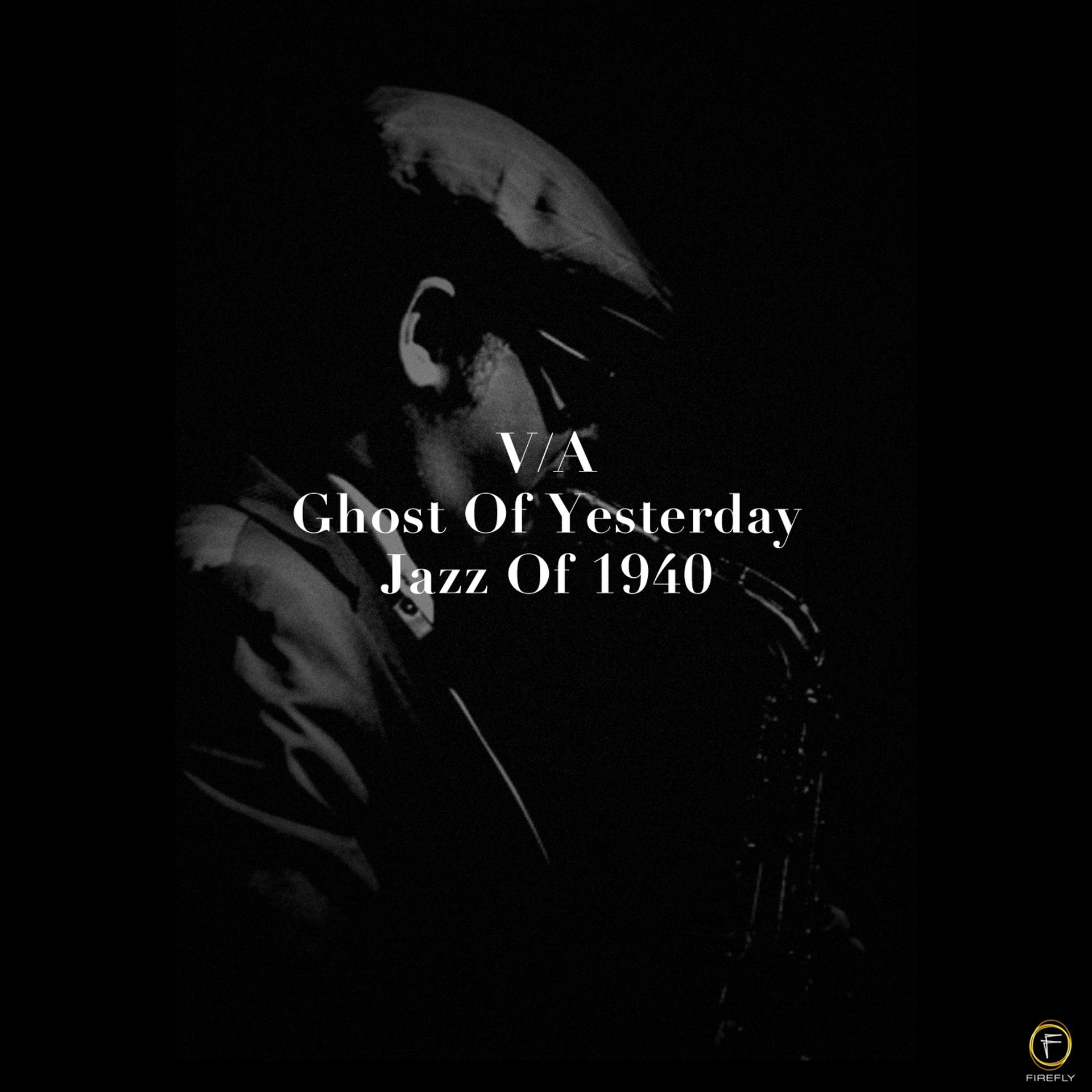 Постер альбома Ghost of Yesterday, Jazz of 1940
