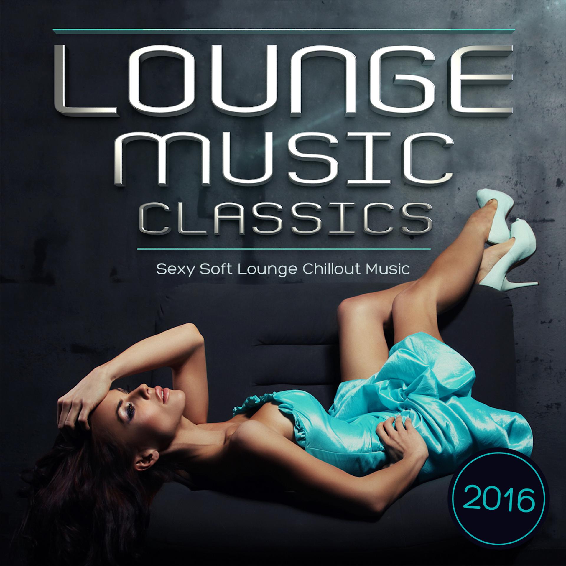 Постер альбома Lounge Music Classics 2016 - Sexy Soft Lounge Chillout Music