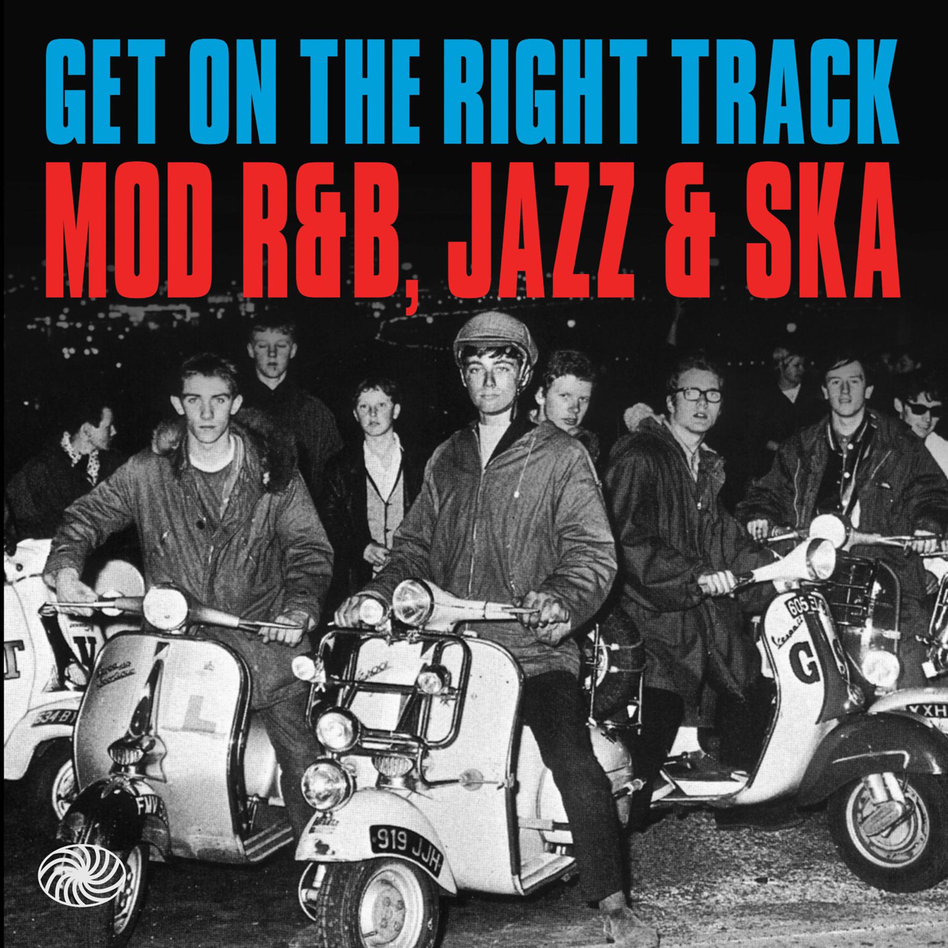 Постер альбома Get on the Right Track: Mod R&B, Jazz & Ska