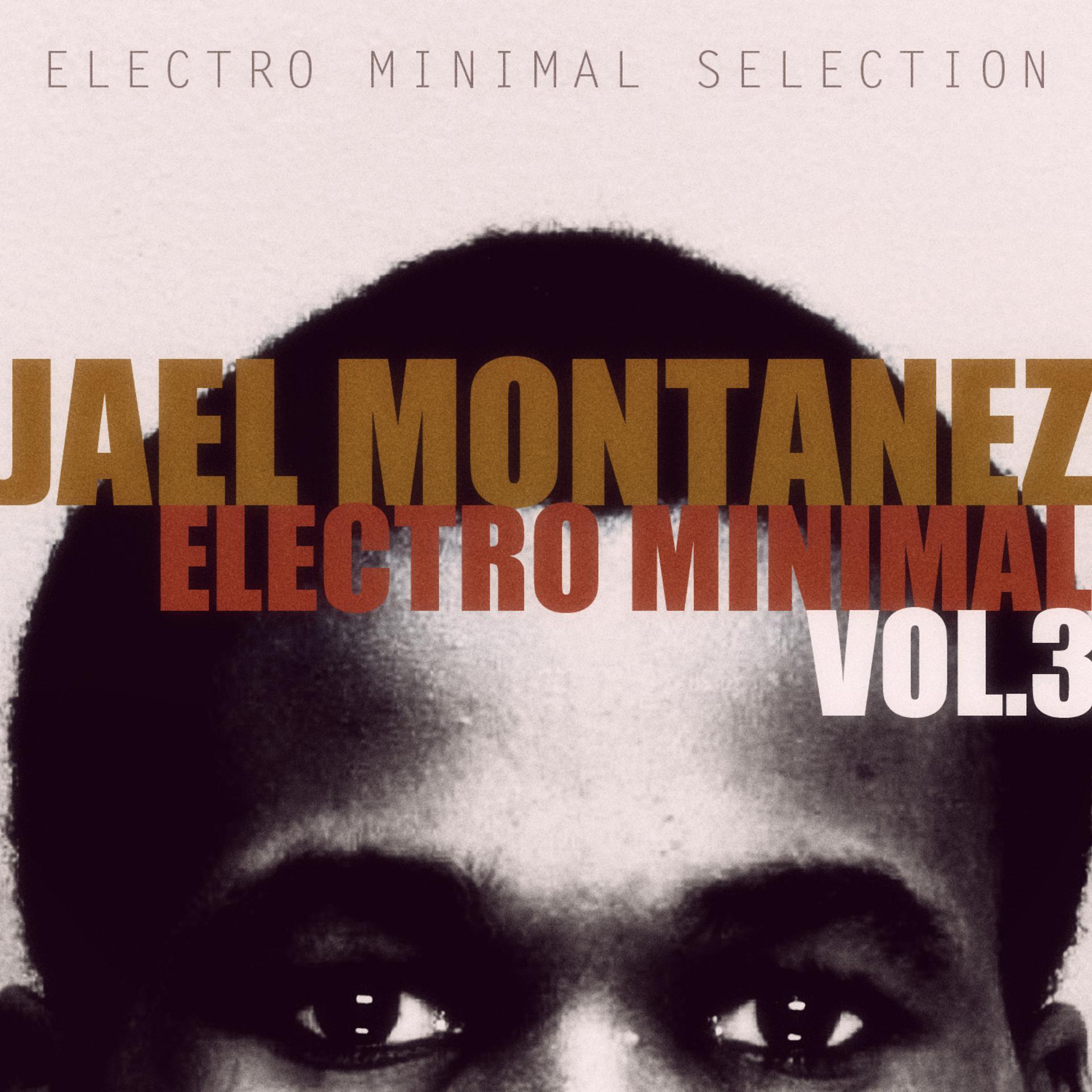 Постер альбома Jael Montanez Electro Minimal Vol.3