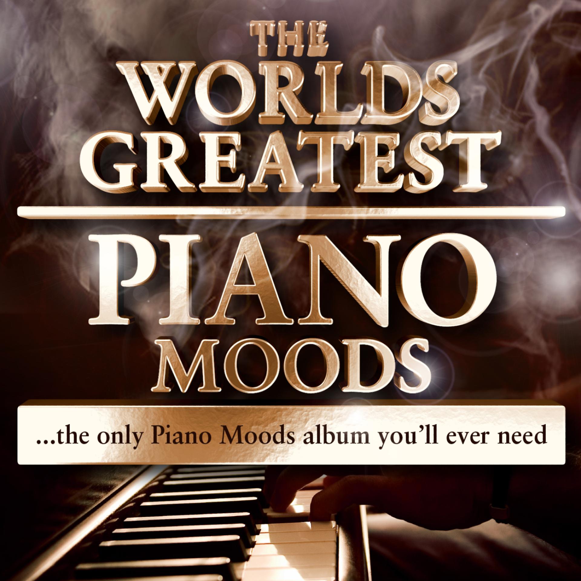 Постер альбома World's greatest Piano Moods - The Only Piano Moods Album You'll Ever Need
