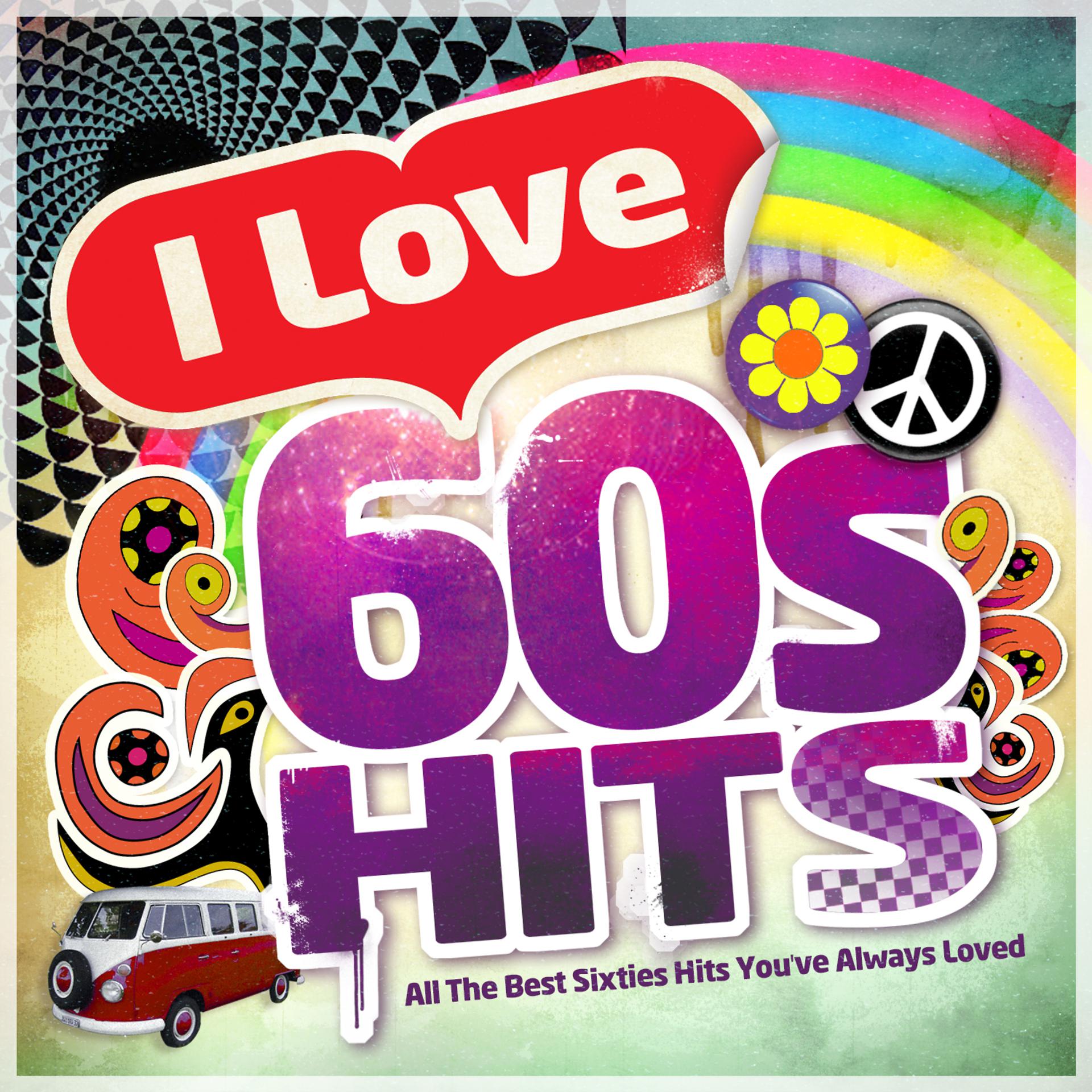 Постер альбома I Love 60's Hits - All the Best Sixties Hits You've Always Loved