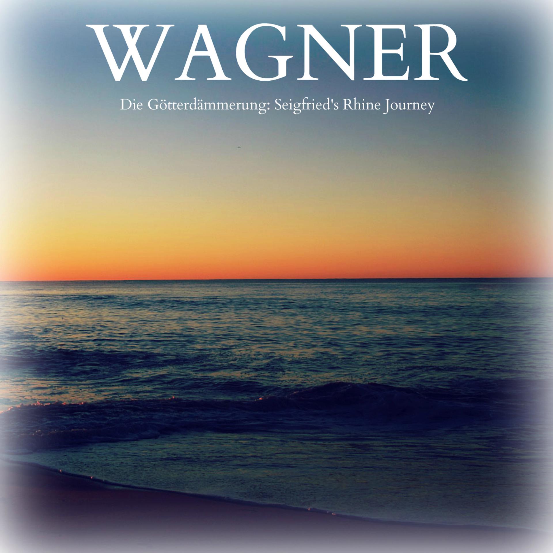 Постер альбома Wagner - Die Götterdämmerung: Siegfried's Rhine Journey