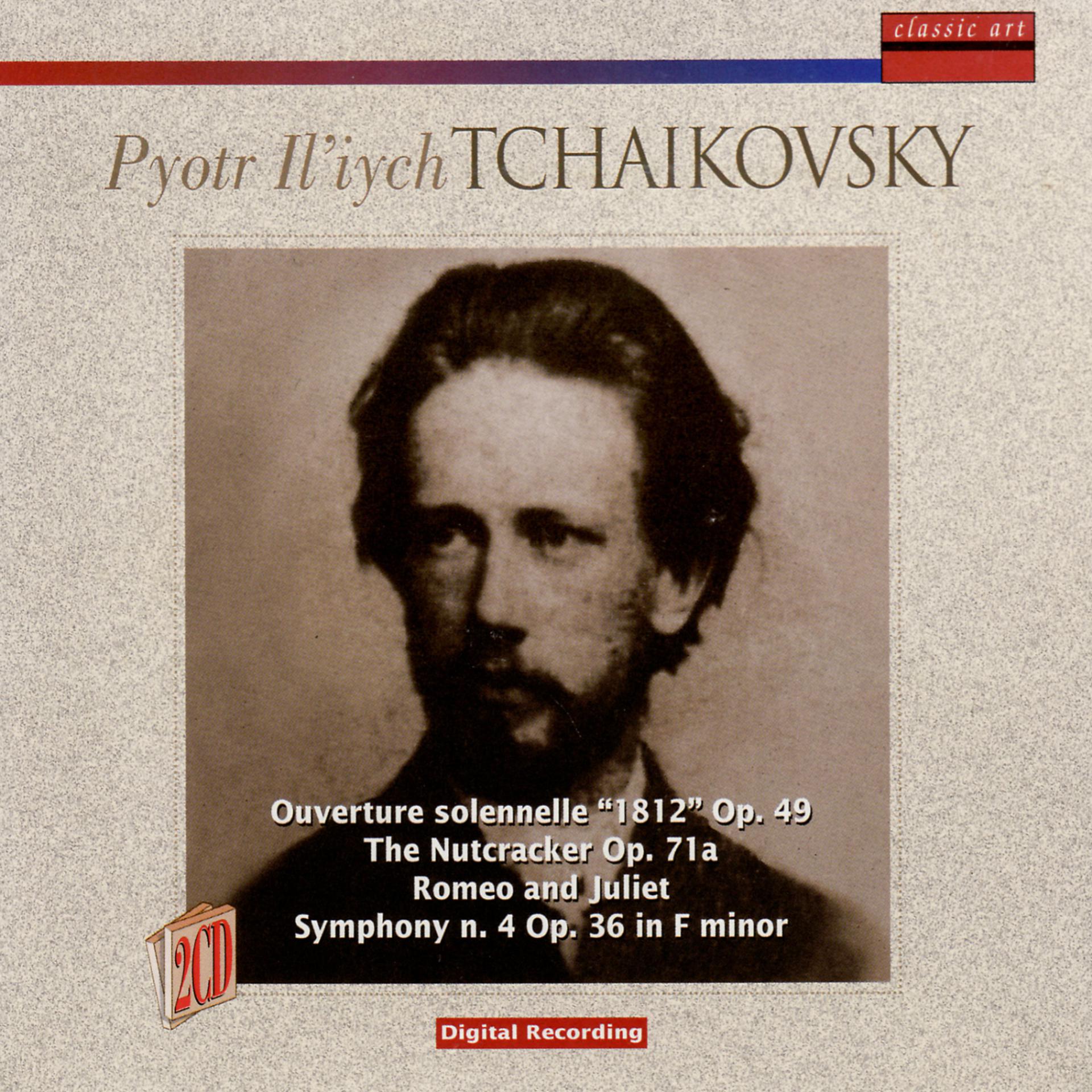 Постер альбома Tchaikovsky: 1812 Overture Op. 49, The Nutcracker Op. 49, Romeo and Juliet and Symphony n. 4 Op. 36 in F minor