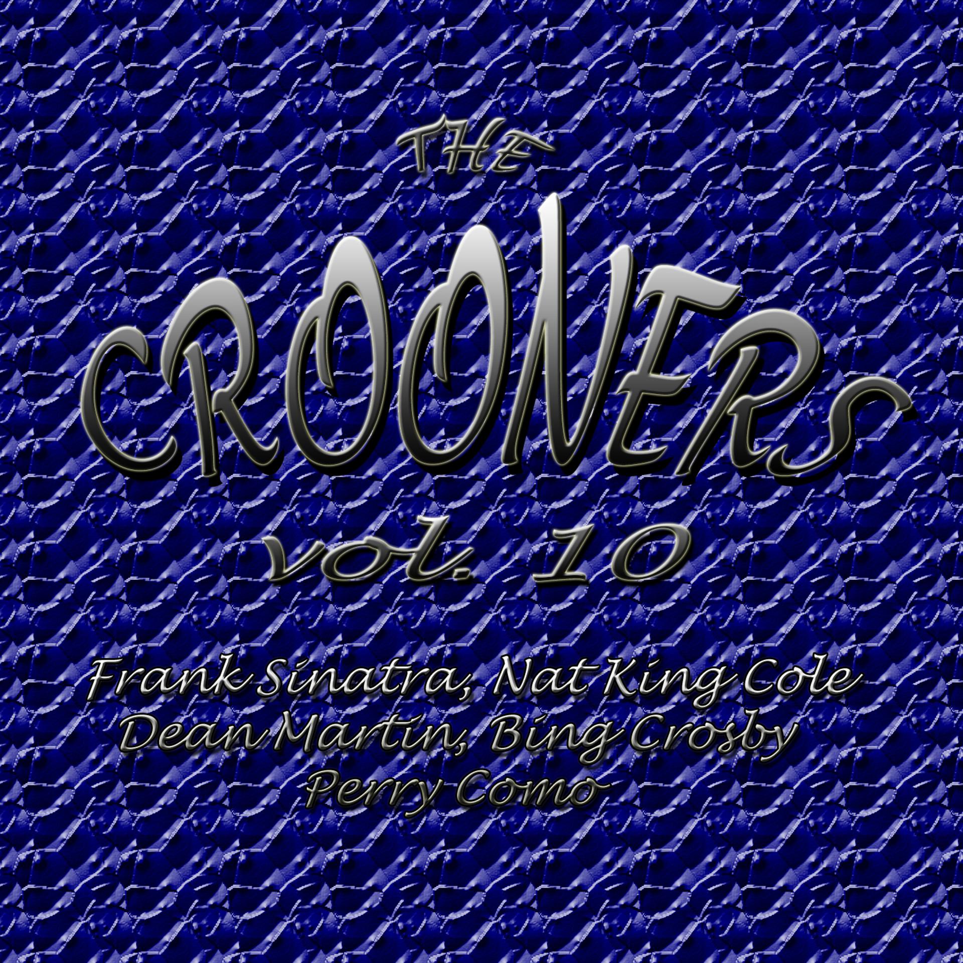 Постер альбома Crooners Vol. 10 Frank Sinatra, Nat King Cole, Dean Martin, Bing Crosby, Perry Como