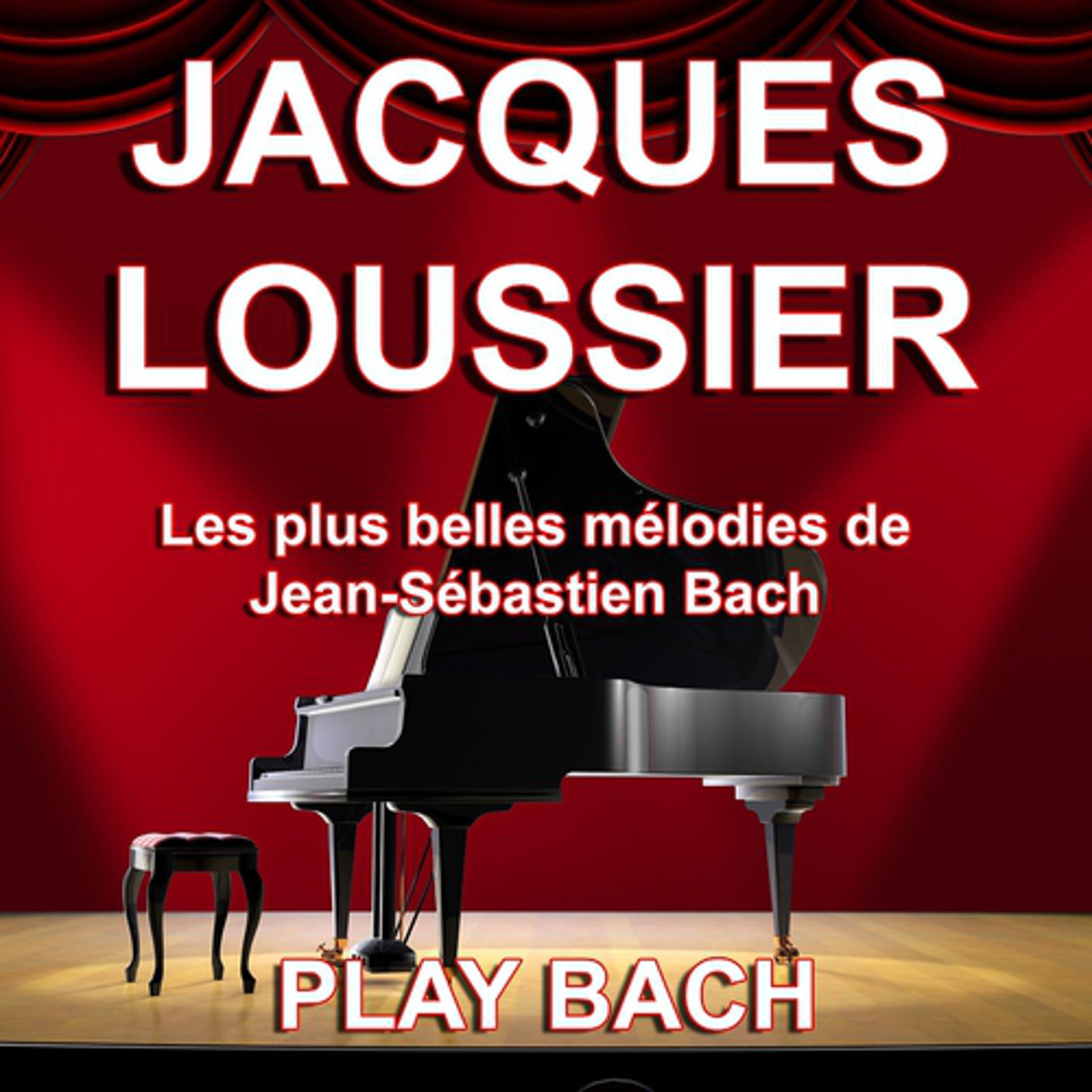 Постер альбома Jacques Loussier : Play Bach (Les plus belles mélodies de Jean-Sébastien Bach)
