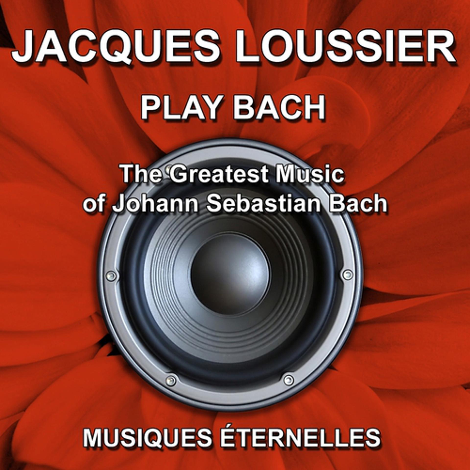 Постер альбома Jacques Loussier : Play Bach (The Greatest Music of Johann Sebastian Bach)