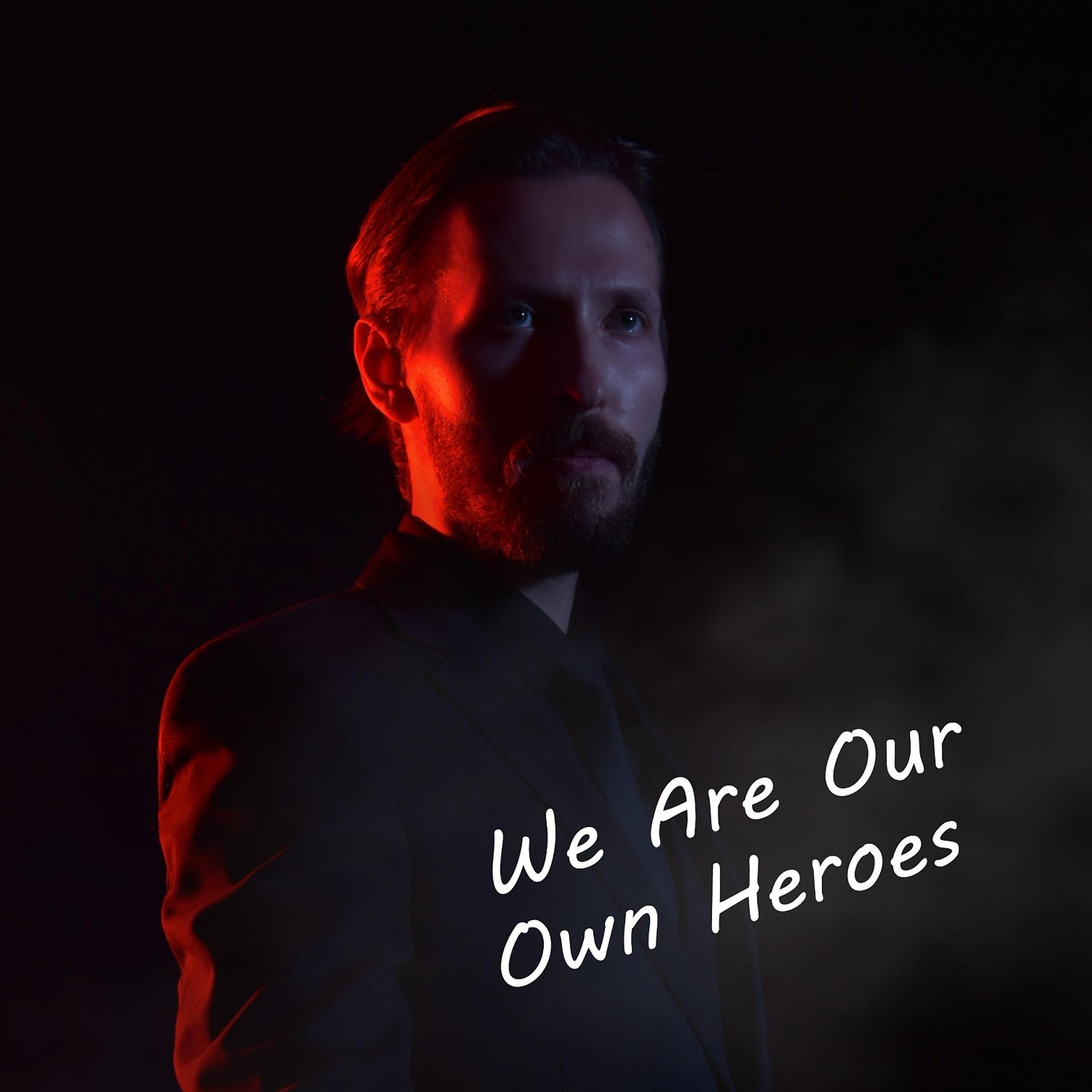 Постер альбома We Are Our Own Heroes