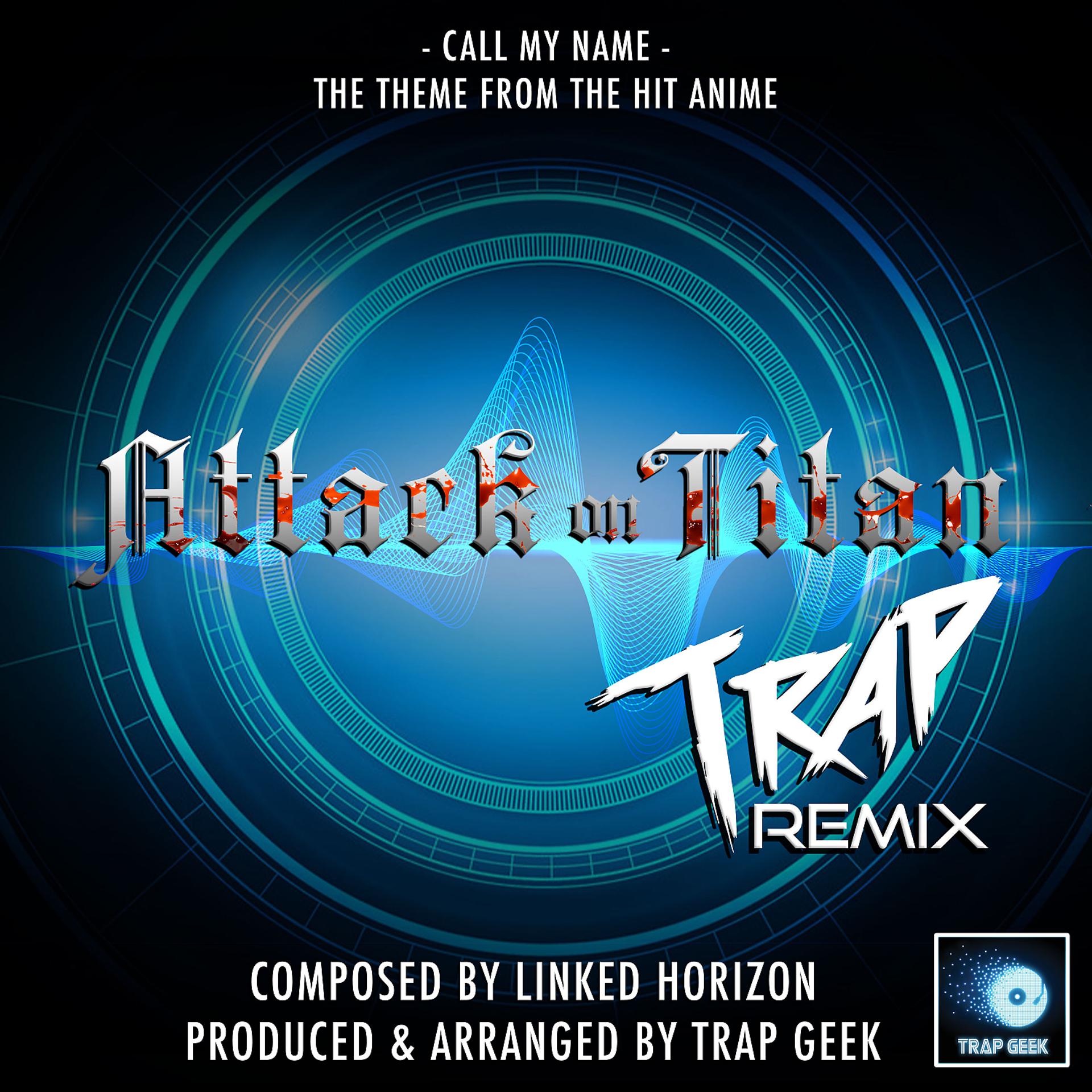 Постер альбома Call My Name (From "Attack On Titan") (Trap Remix)