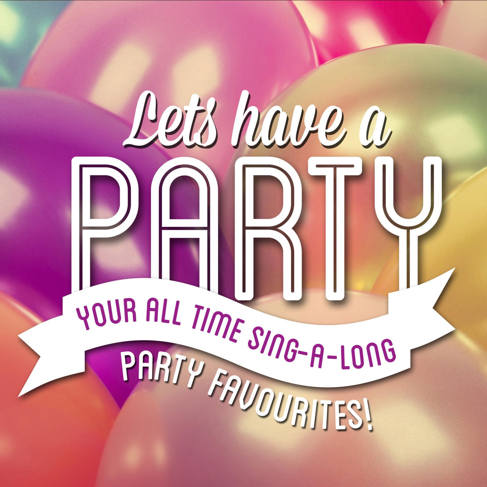 Постер альбома Let's Have a Party! - Your All-Time Sing-a-Long Party Favourites