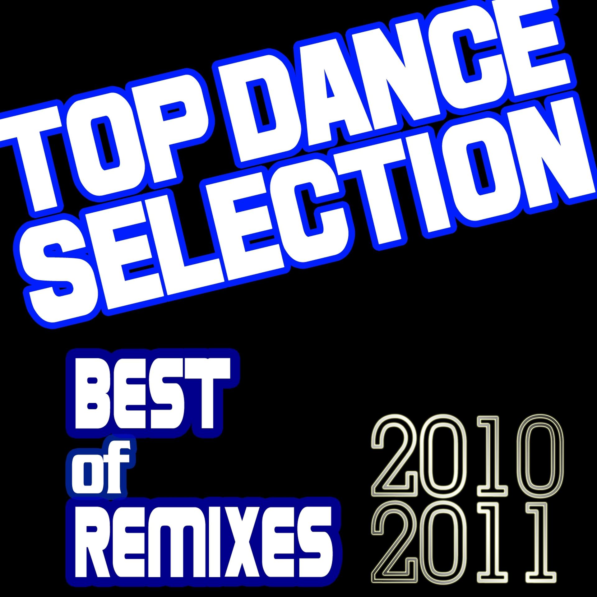 Постер альбома Top Dance Selection: Best of Remixes of 2010 and 2011