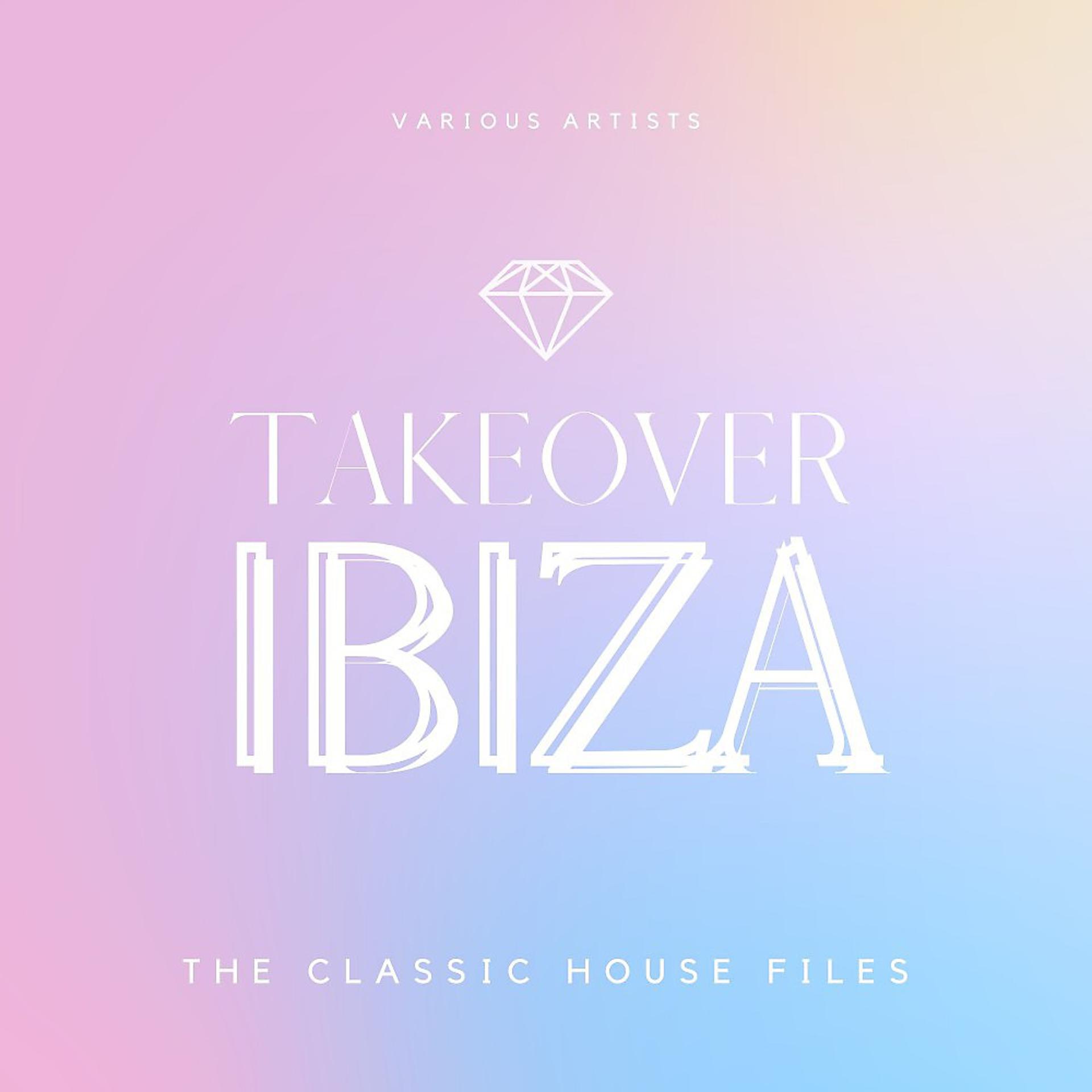 Постер альбома Takeover Ibiza (The Classic House Files)
