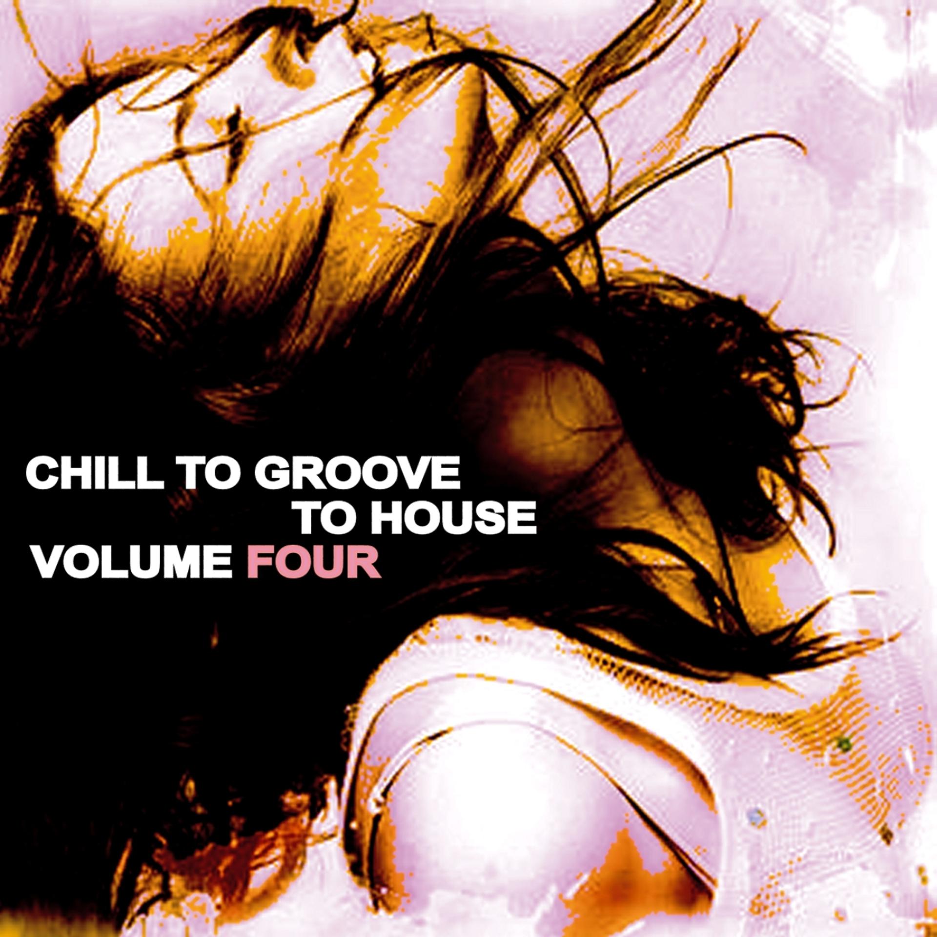 Постер альбома Chill to Groove to House, Vol. 4