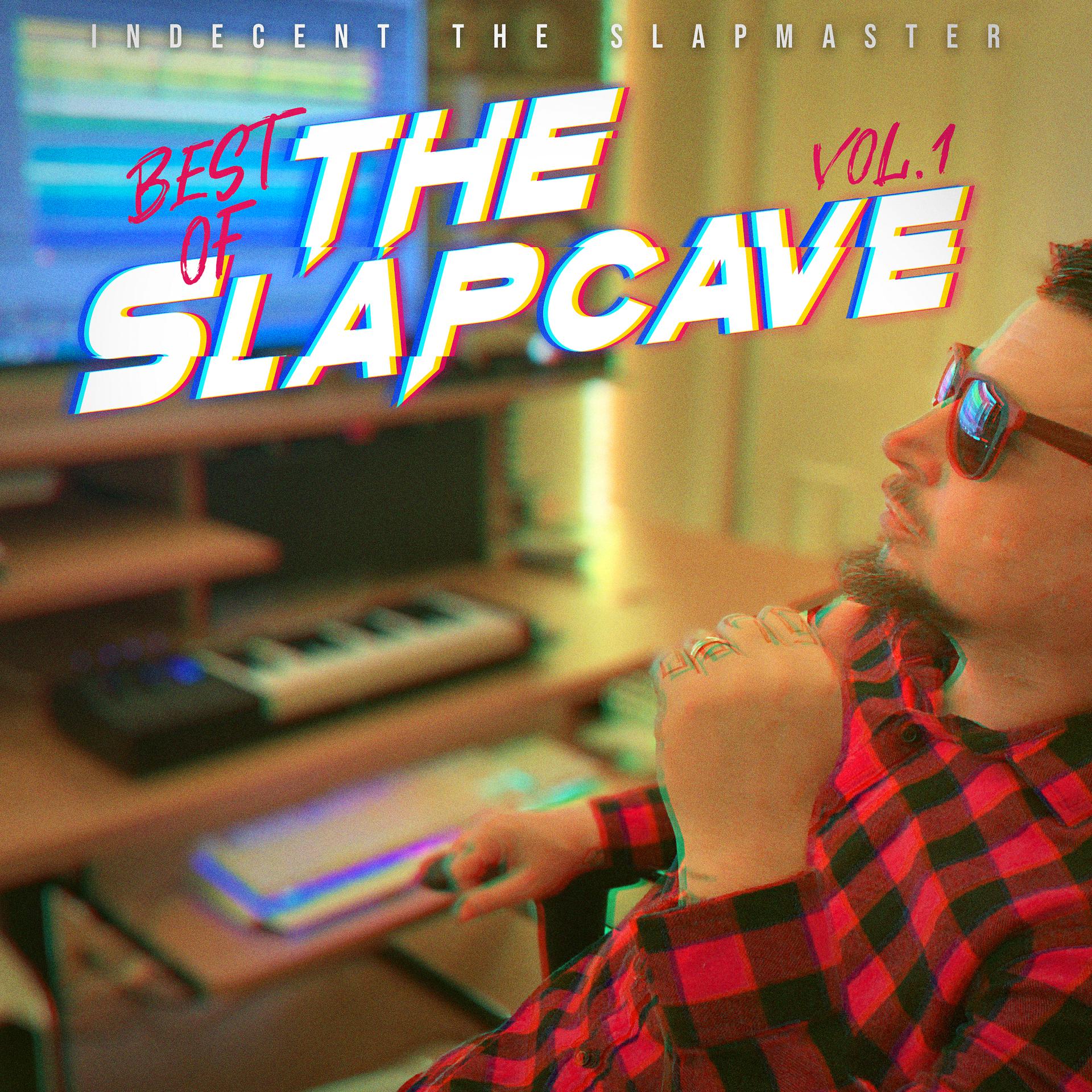 Постер альбома Indecent The Slapmaster Presents: Best Of The Slapcave, Vol. 1