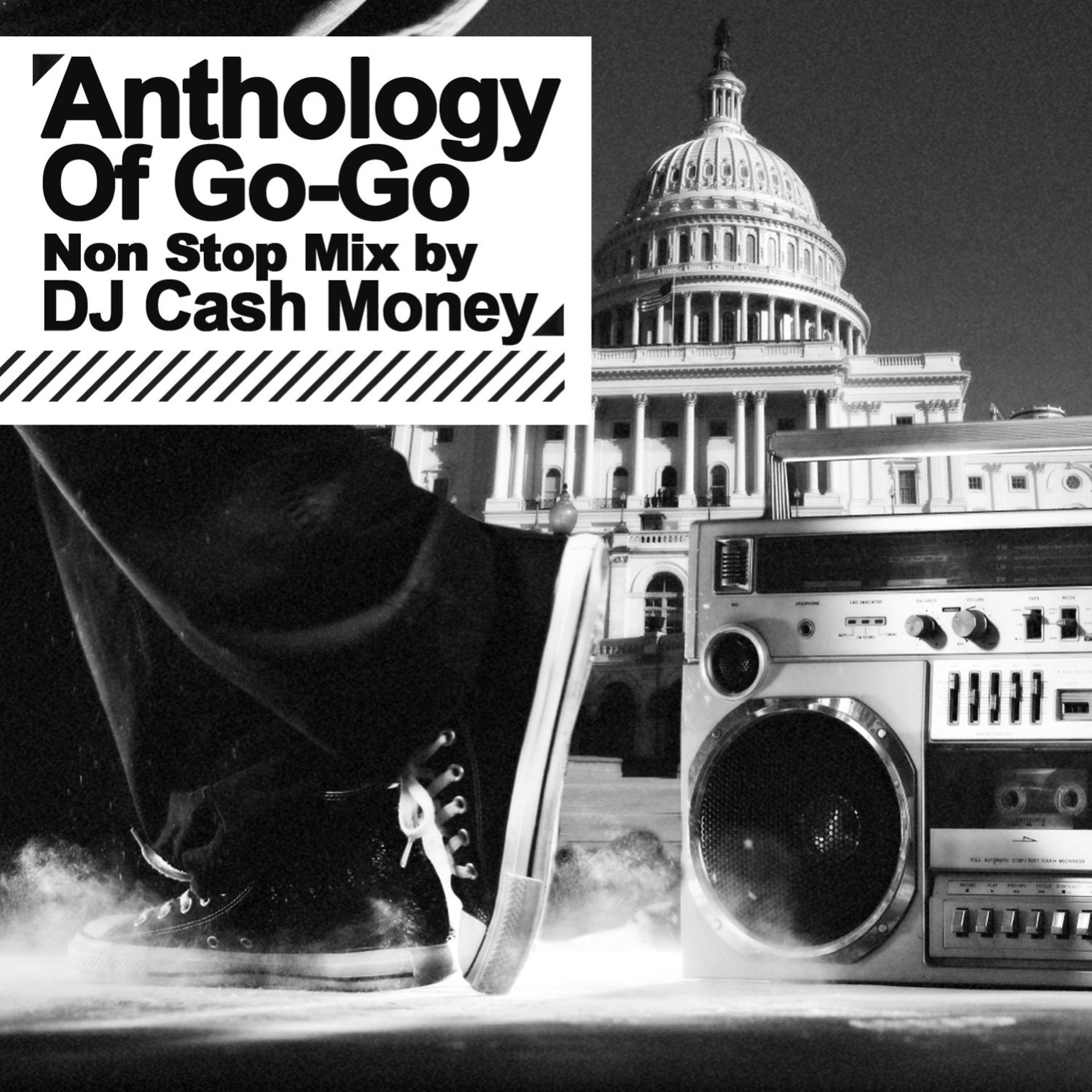 Постер альбома Anthology Of Go-Go - Non Stop Mix by DJ Cash Money (Digitally Remastered)
