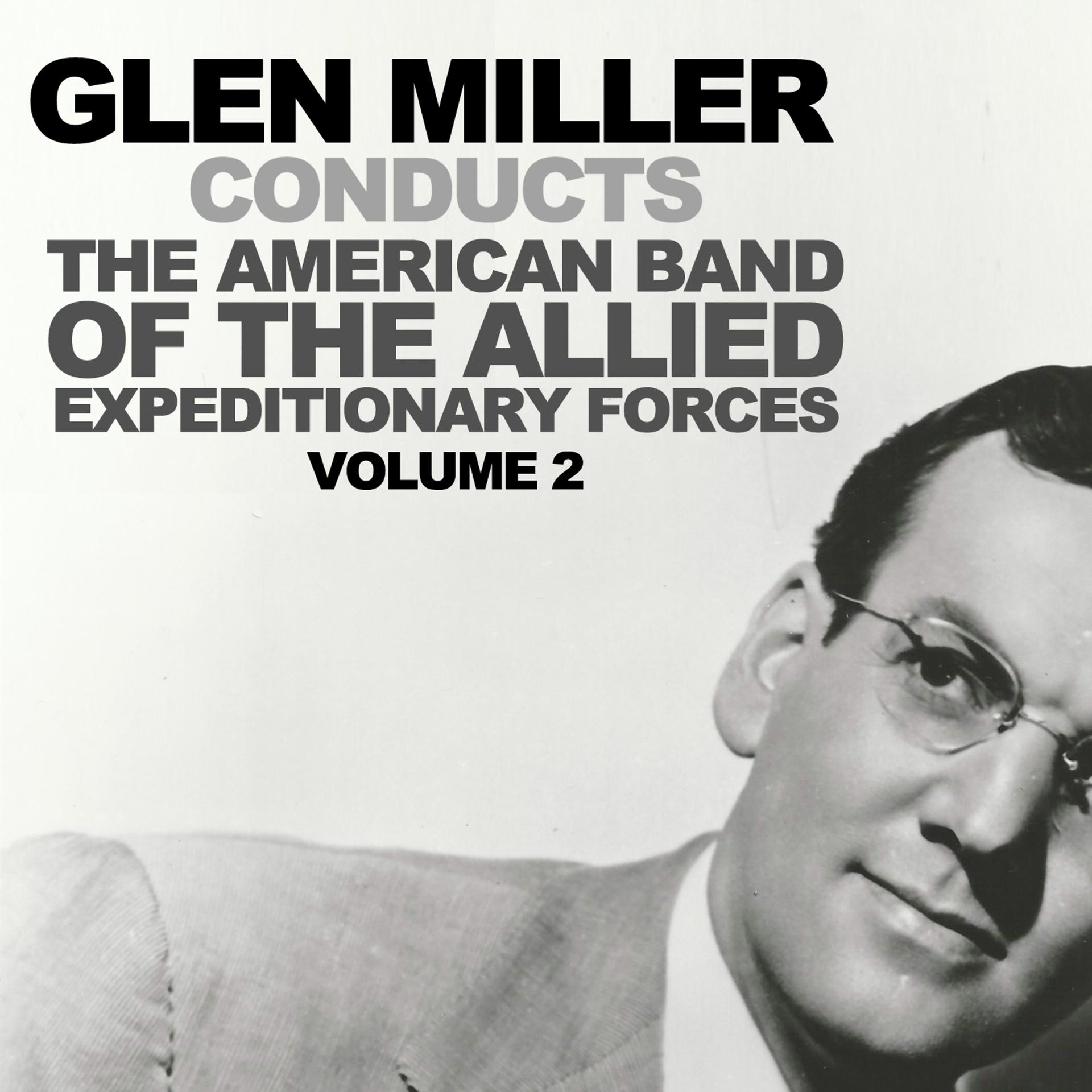 Постер альбома Glenn Miller Conducts the American Band of the Allied Expeditionary Forces Vol. 2