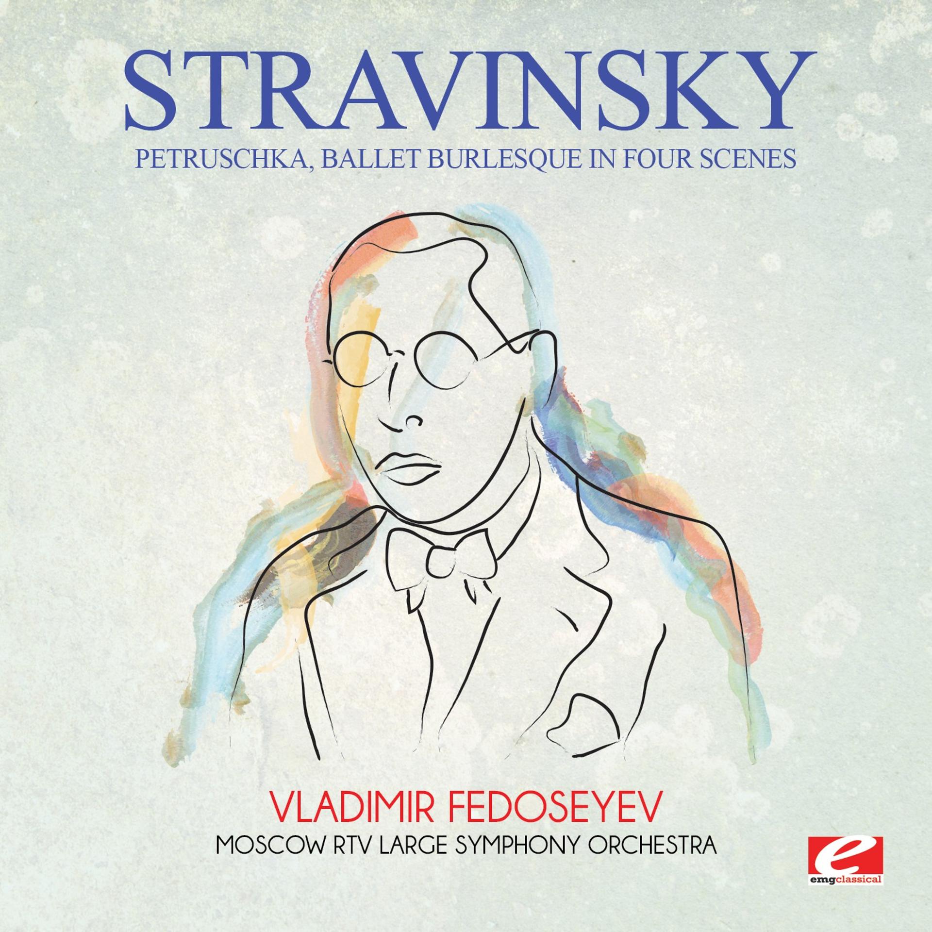 Постер альбома Stravinsky: Petruschka, Ballet Burlesque in Four Scenes (Digitally Remastered)