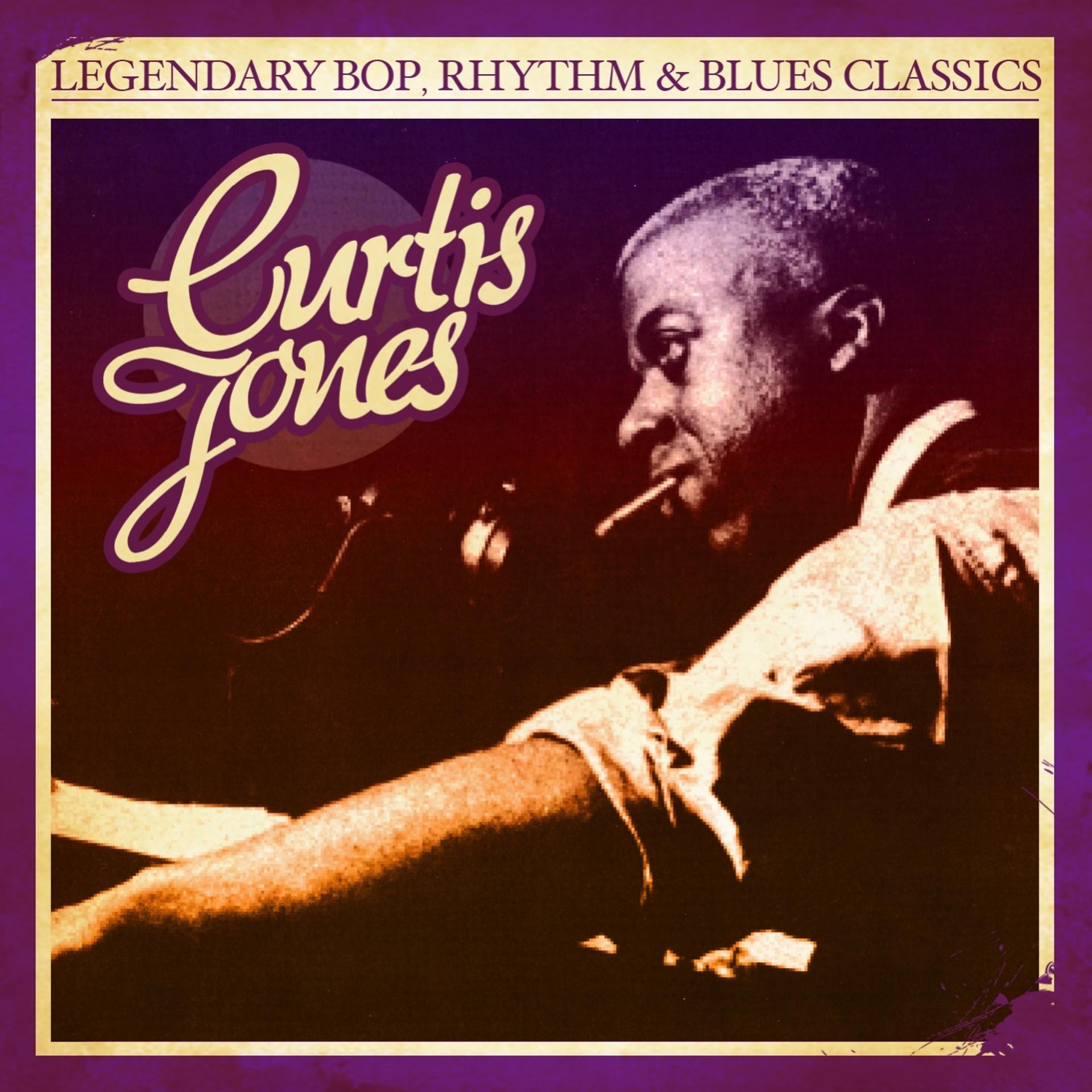 Постер альбома Legendary Bop, Rhythm & Blues Classics: Curtis Jones (Digitally Remastered)