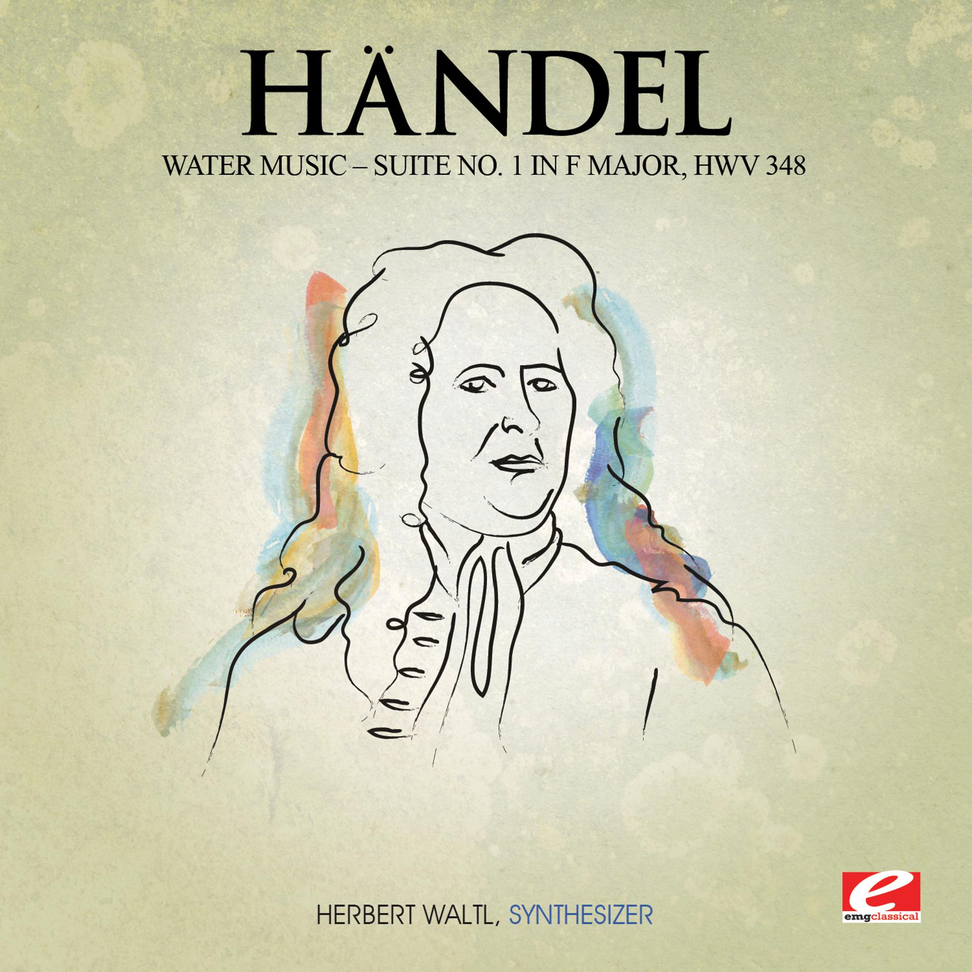 Постер альбома Handel: Water Music, Suite No. 1 in F Major, HMV 348 (Digitally Remastered)