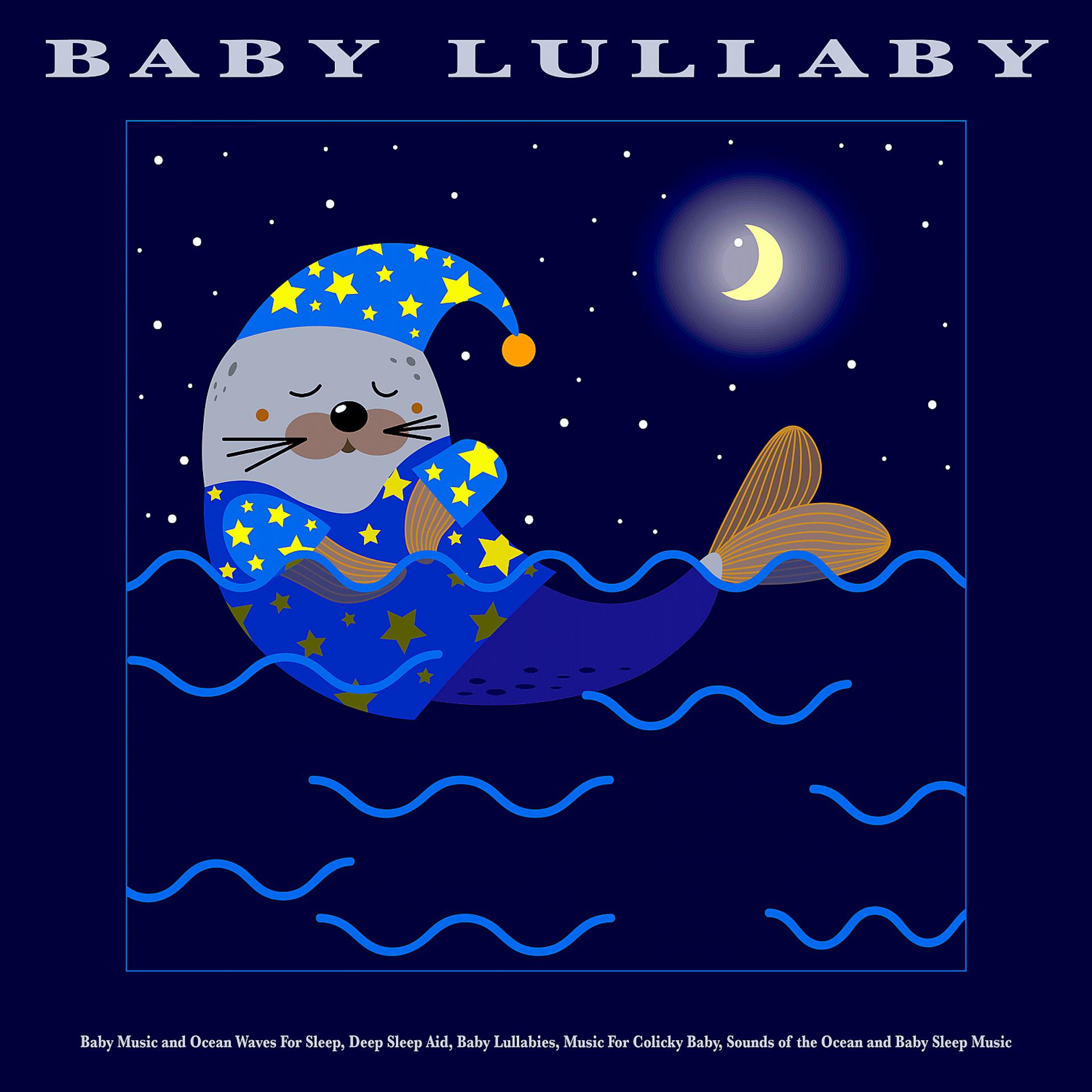 Постер альбома Baby Lullaby: Baby Music and Ocean Waves For Sleep, Deep Sleep Aid, Baby Lullabies, Music For Colicky Baby, Sounds of the Ocean and Baby Sleep Music
