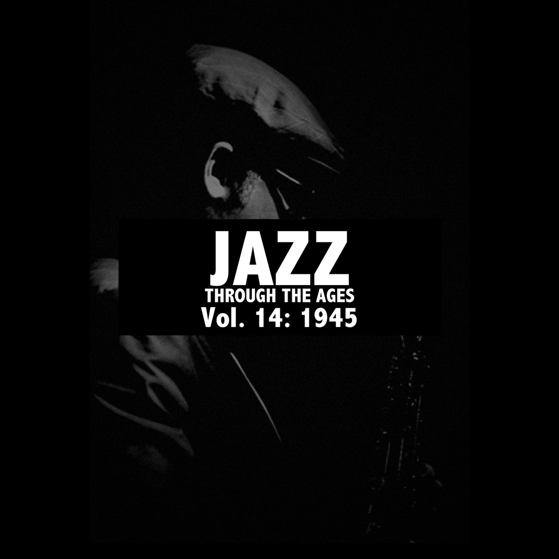 Постер альбома Jazz Through the Ages, Vol. 14: 1945