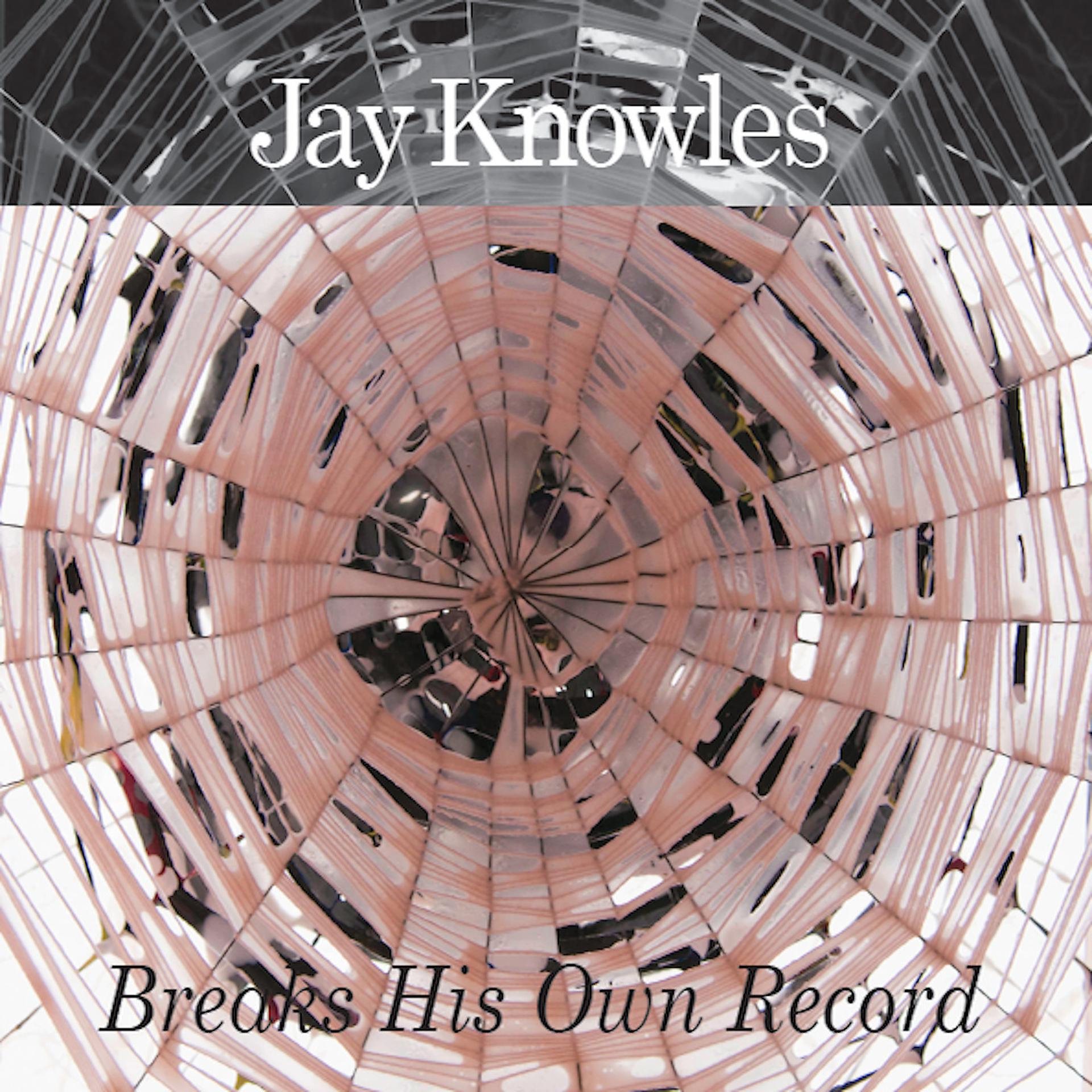 Постер альбома Jay Knowles Breaks His Own Record (10th Anniversary Edition)