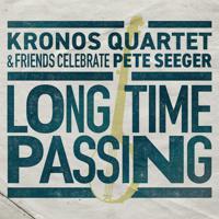 Постер альбома Long Time Passing: Kronos Quartet and Friends Celebrate Pete Seeger