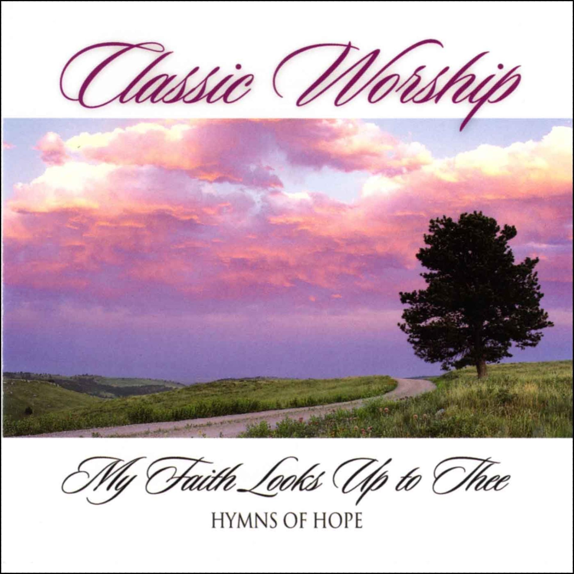 Постер альбома My Faith Looks Up To Thee - Hymns Of Hope from the Classic Worship series