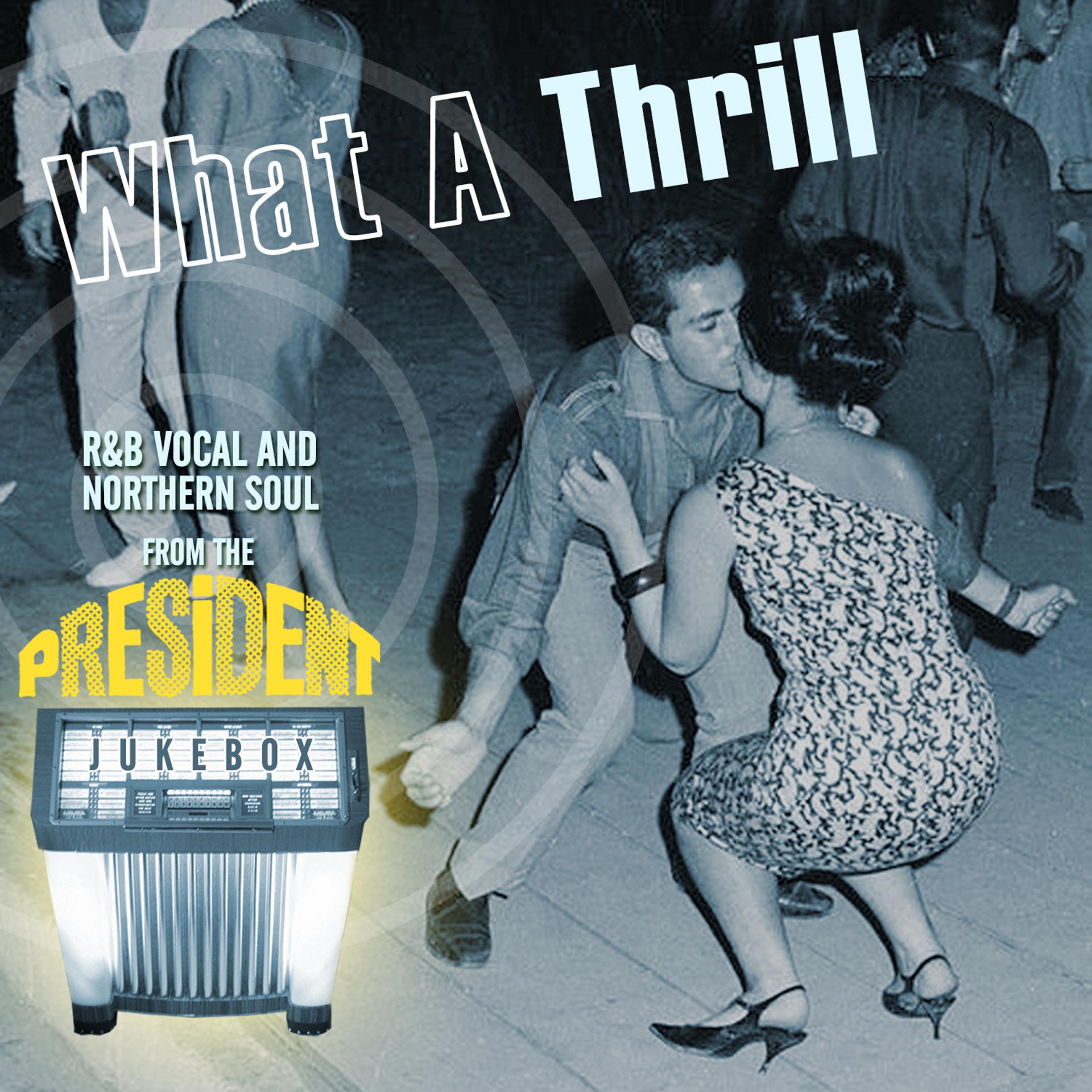 Постер альбома What a Thrill - R&B Vocal and Northern Soul from the President Jukebox