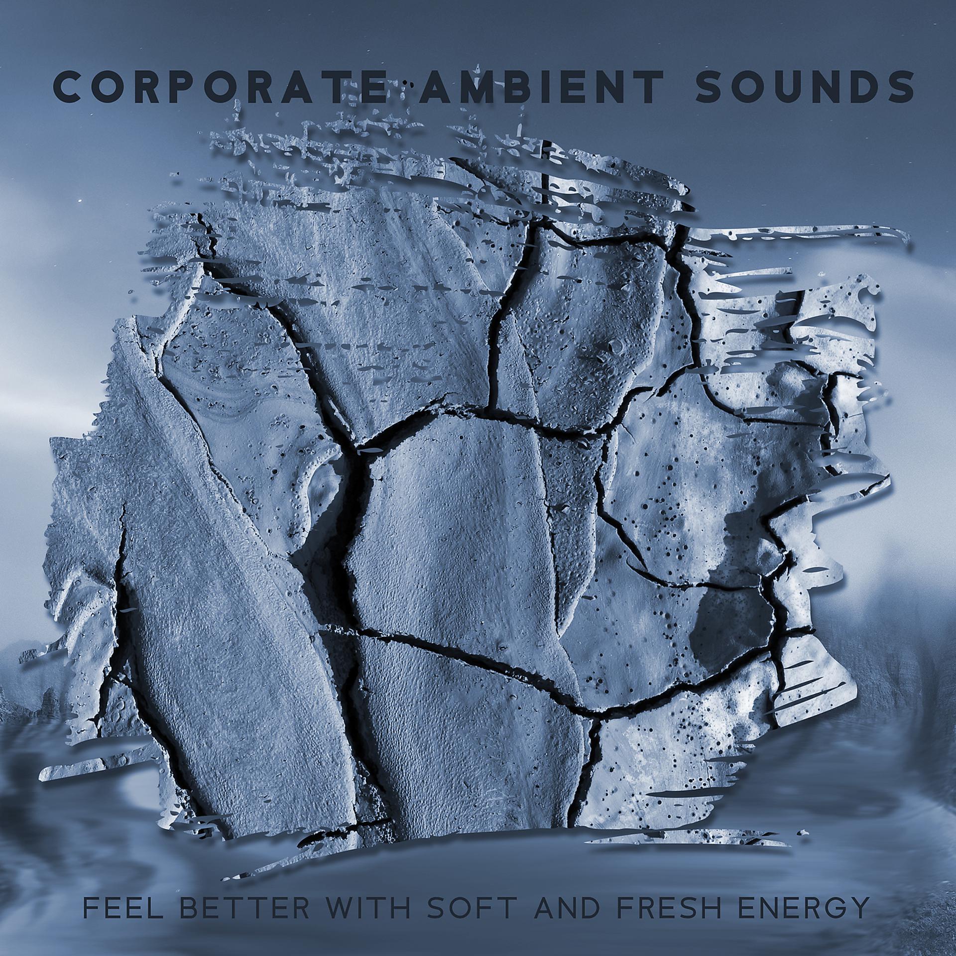 Постер альбома Corporate Ambient Sounds – Feel Better with Soft and Fresh Energy