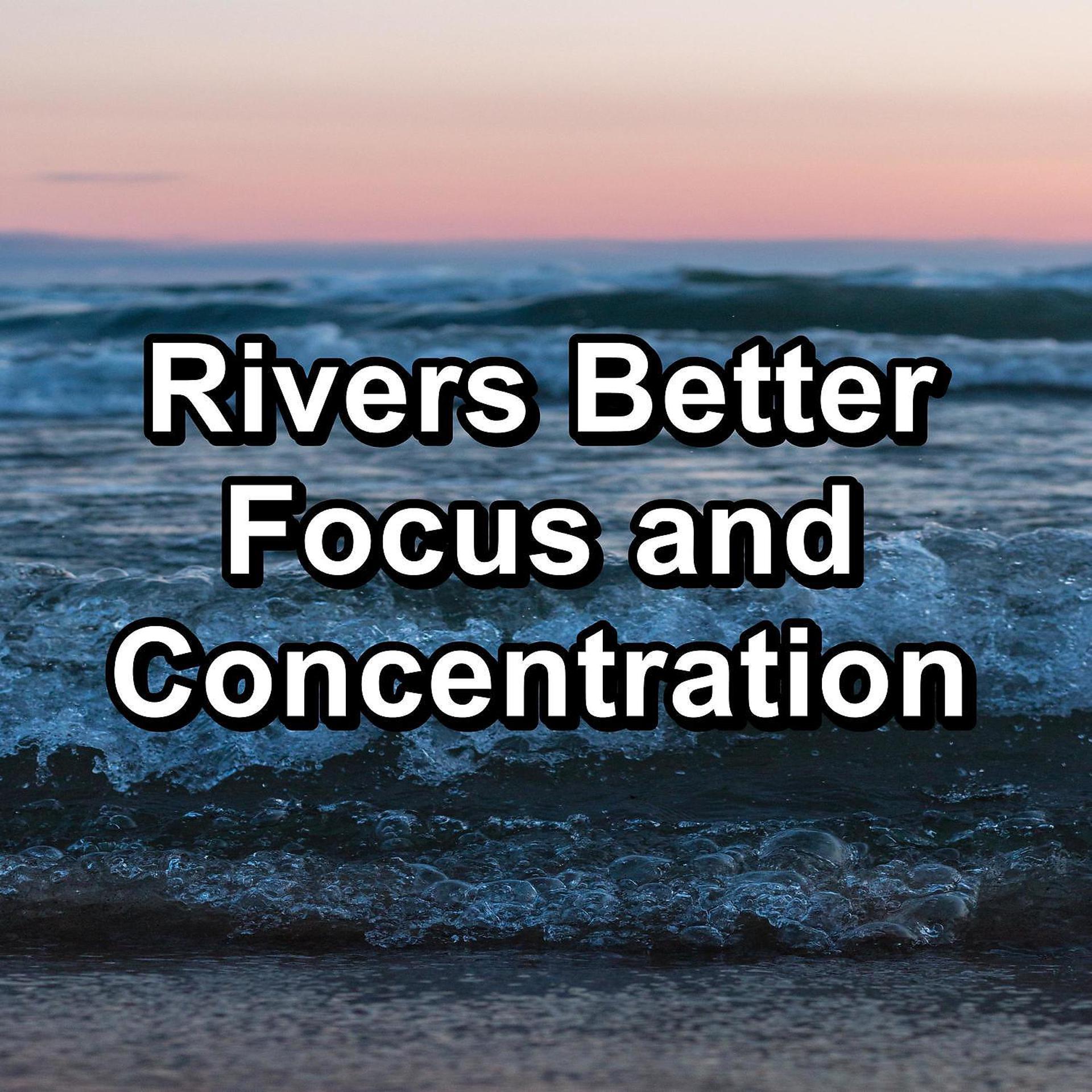 Постер альбома Rivers Better Focus and Concentration