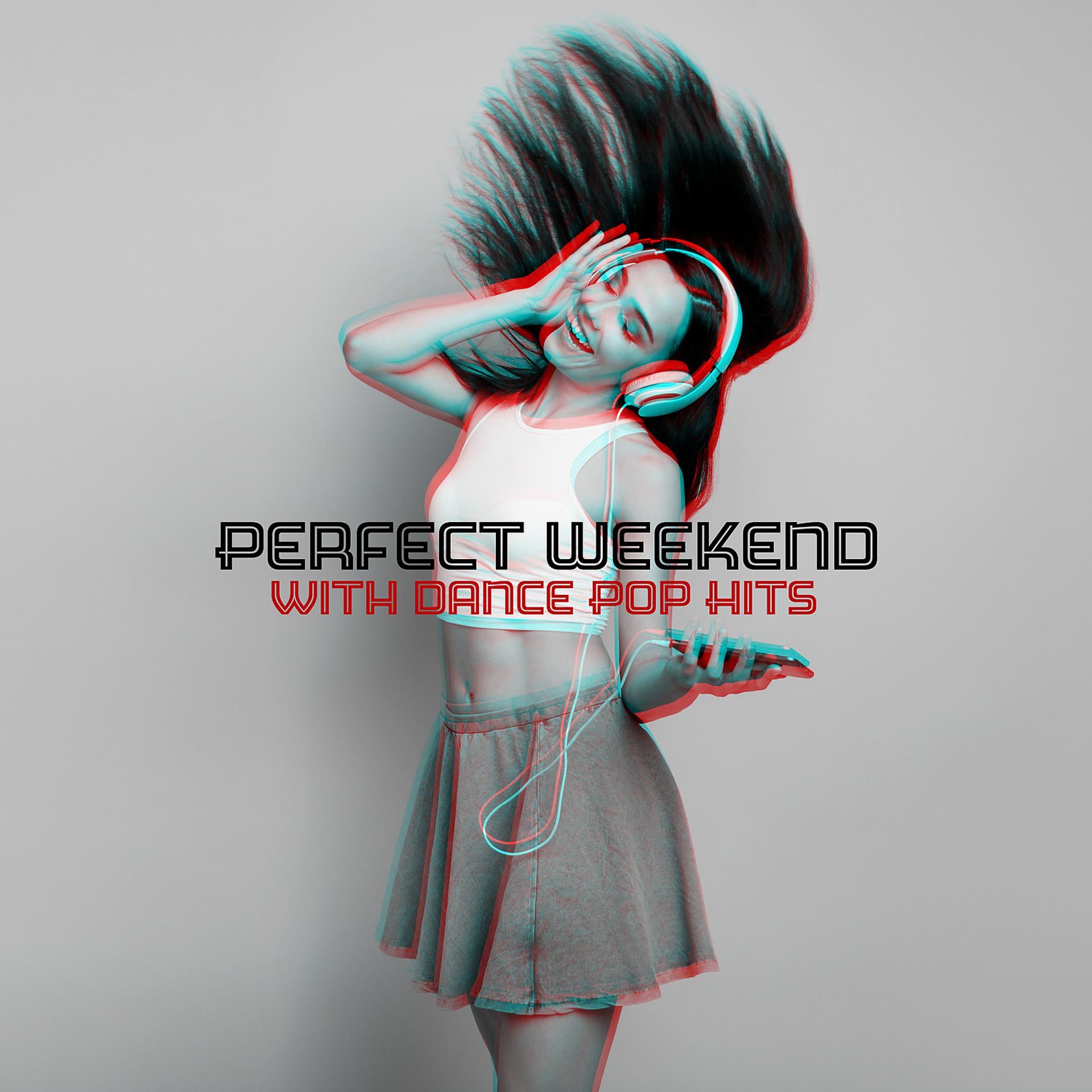 Постер альбома Perfect Weekend with Dance Pop Hits