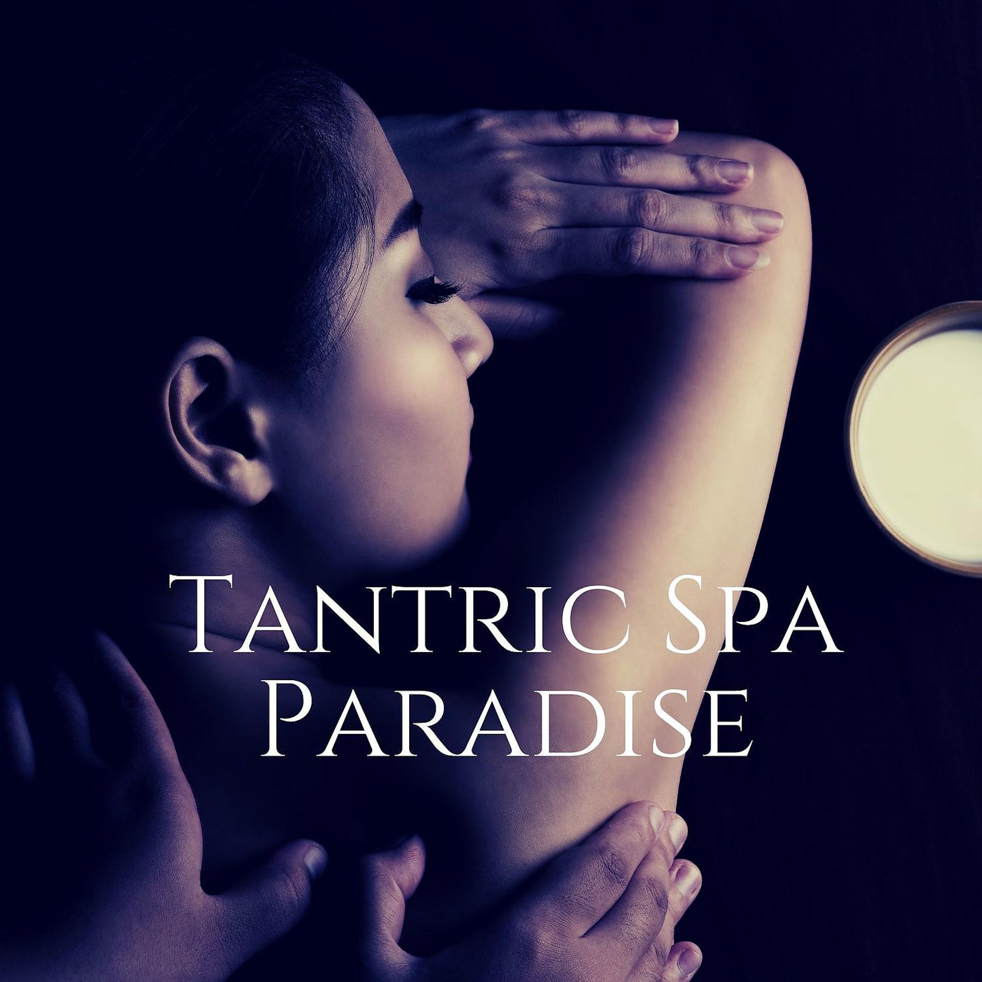 Постер альбома Tantric Spa Paradise: Raise Energy, Spiritual Bond, Romance & Sexual Energy Music