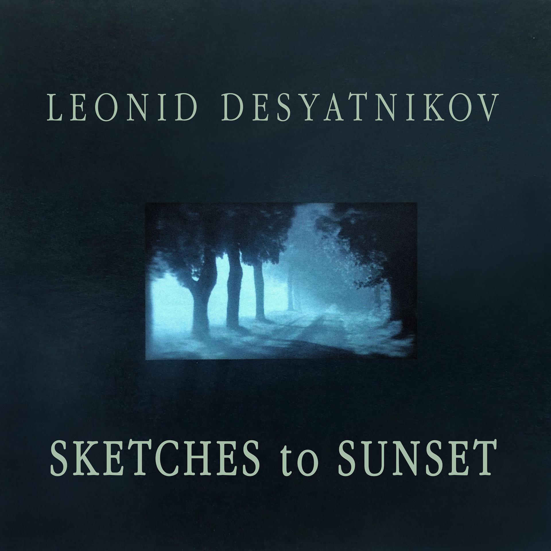 Постер альбома Leonid Desyatnikov: Sketches to Sunset