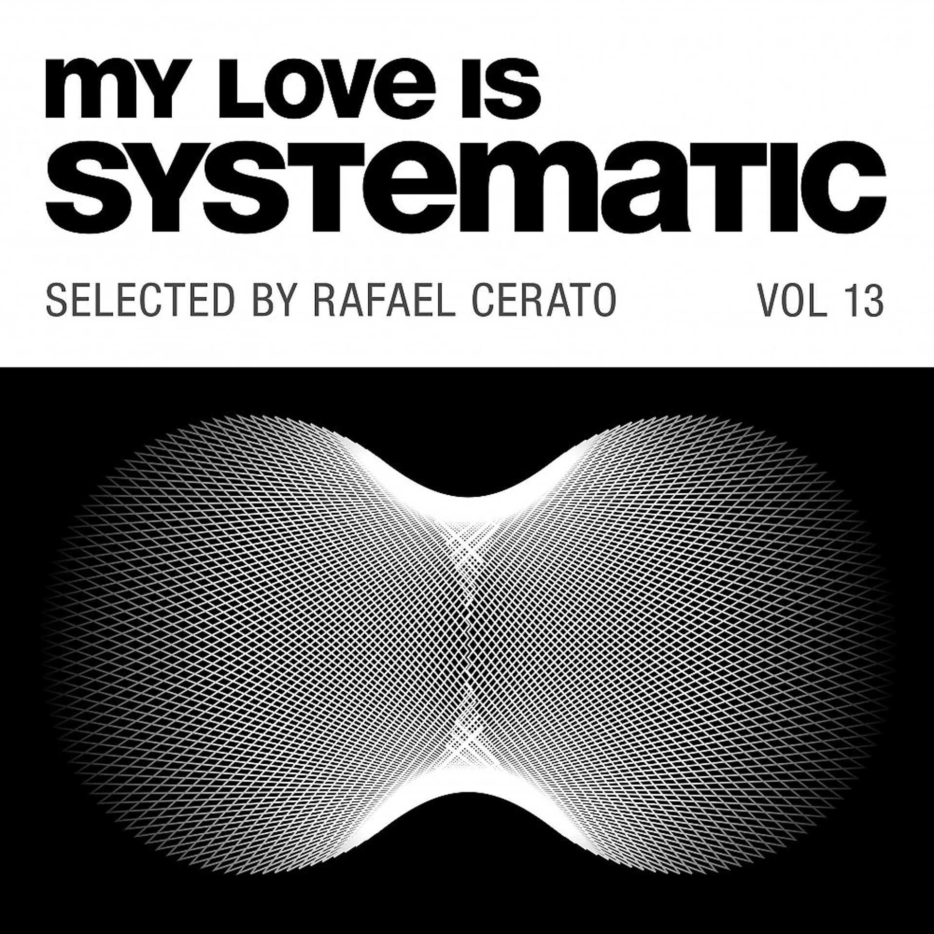 Постер альбома My Love Is Systematic Vol. 13 (Selected by Rafael Cerato)
