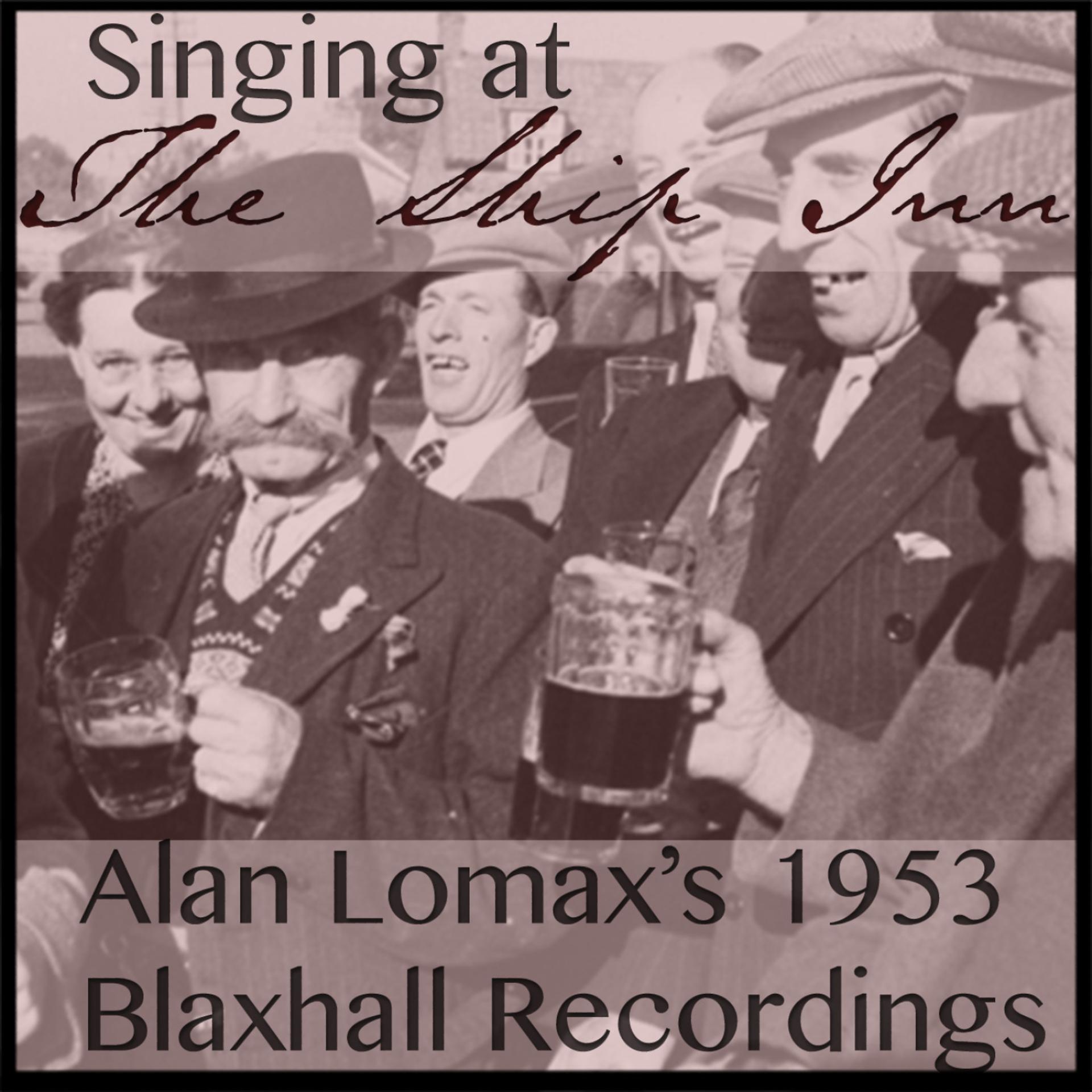 Постер альбома Singing at the Ship Inn: Alan Lomax's 1953 Blaxhall Recordings
