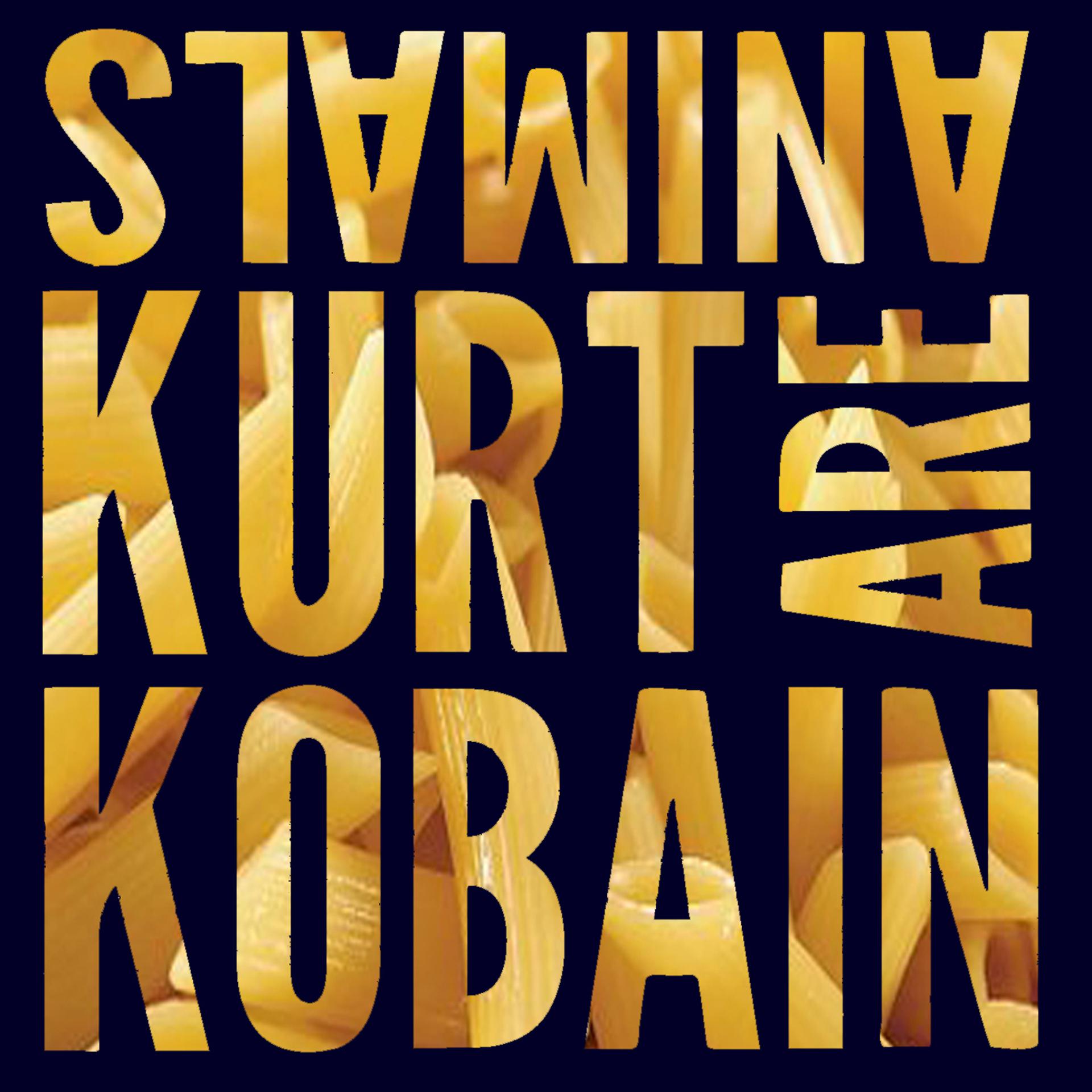 Постер альбома Kurt Kobain Are Animals