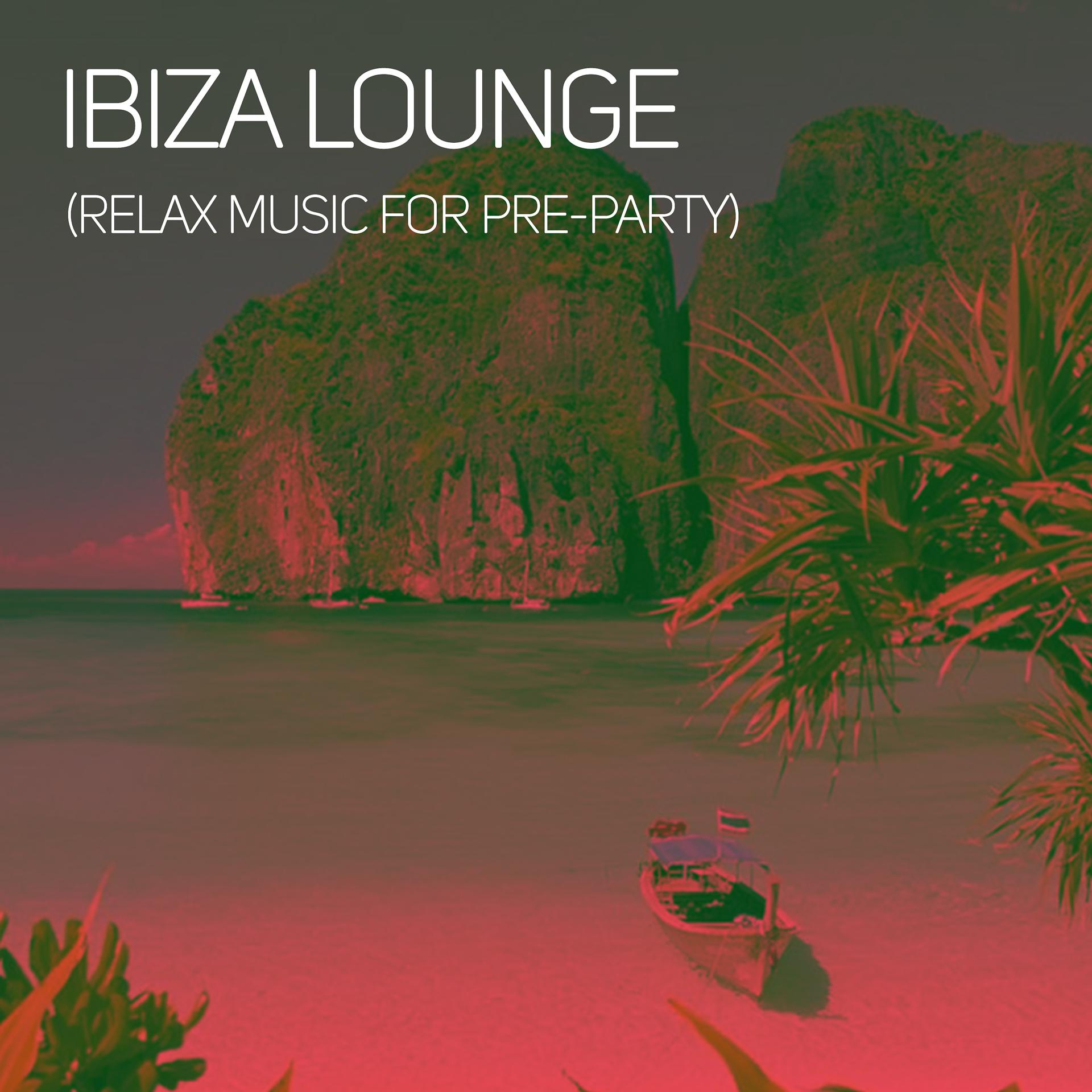 Постер альбома Ibiza Lounge (Relax Music for Pre-Party)
