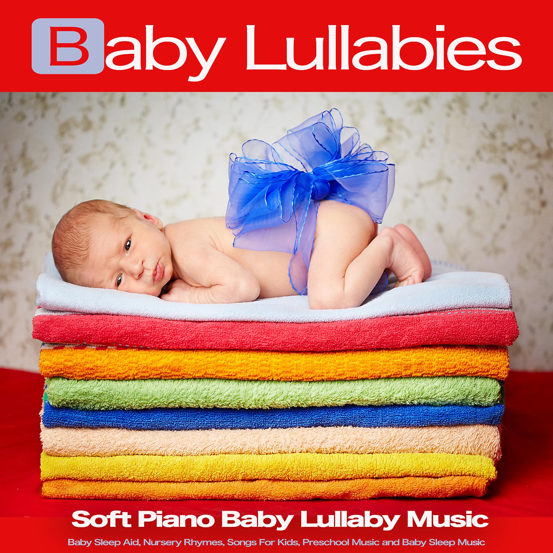 Постер альбома Baby Lullabies: Soft Piano Baby Lullaby Music, Baby Sleep Aid, Nursery Rhymes, Songs For Kids, Preschool Music and Baby Sleep Music