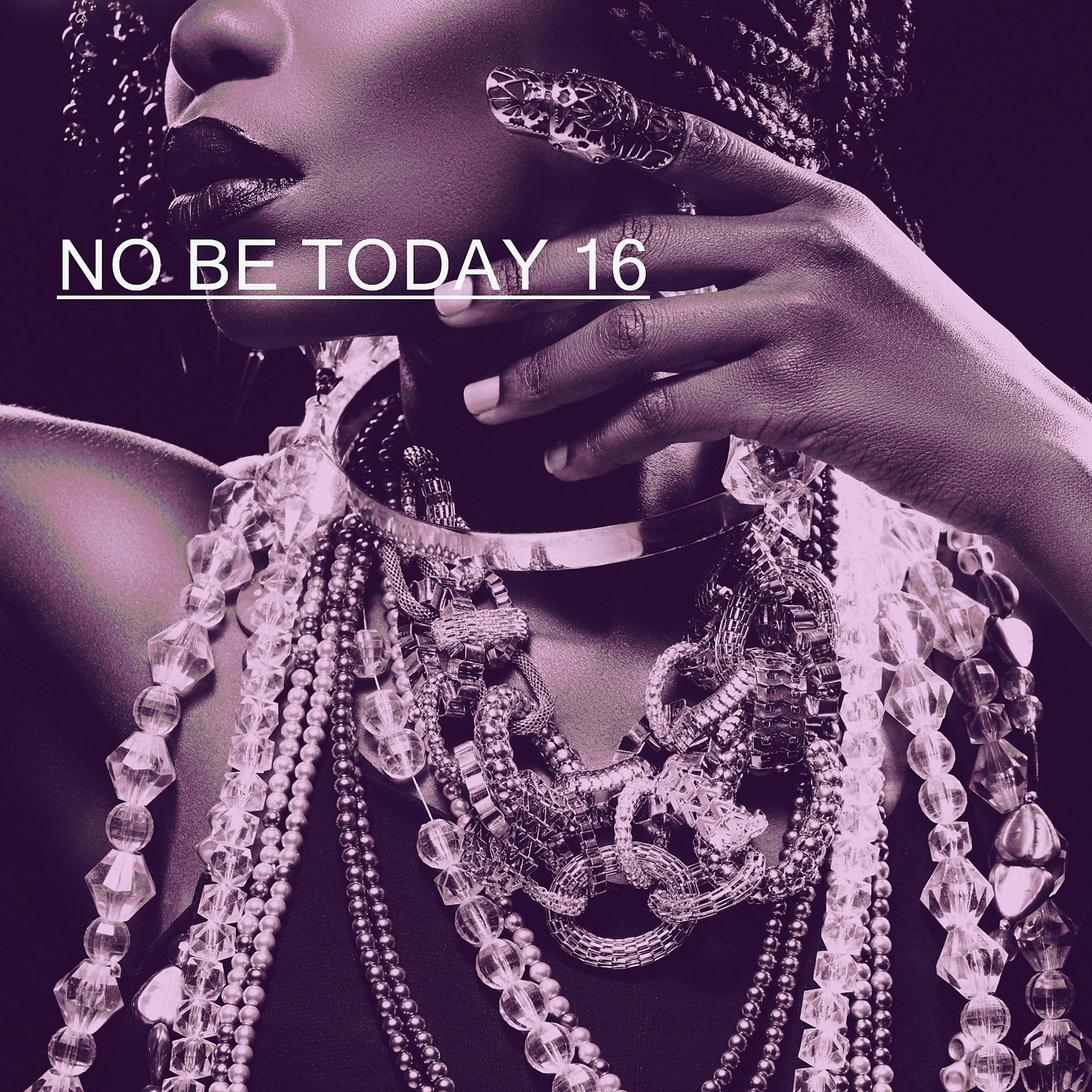 Постер альбома NO BE TODAY 16