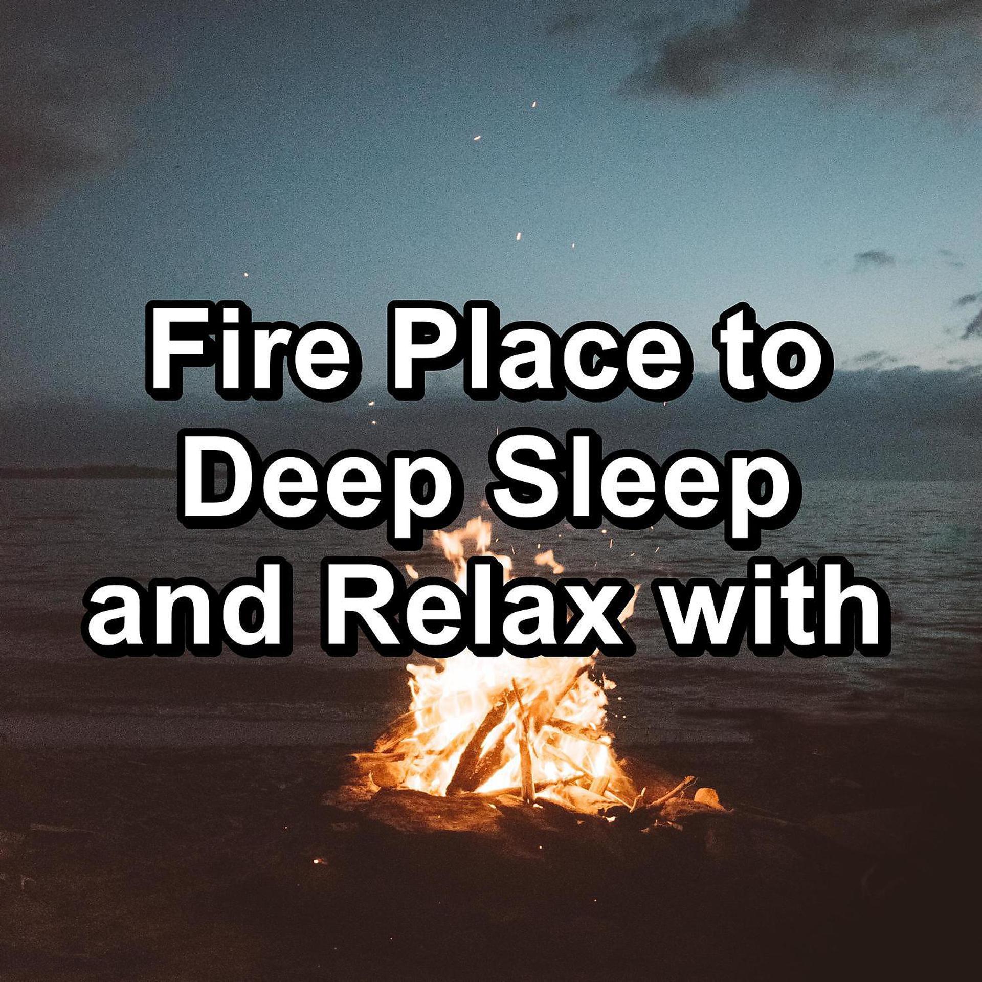 Постер альбома Fire Place to Deep Sleep and Relax with