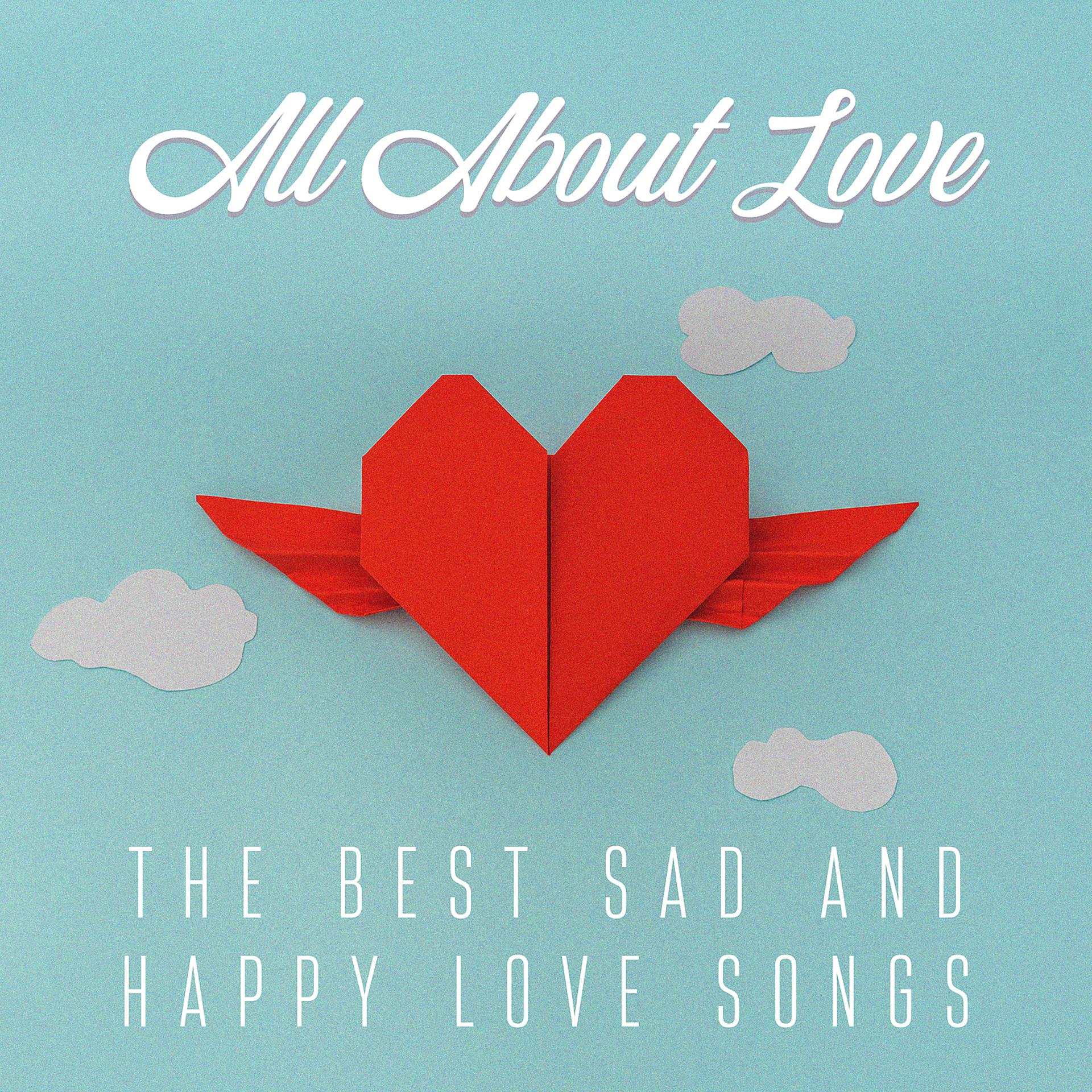Постер альбома All About Love: The Best Sad and Happy Love Songs