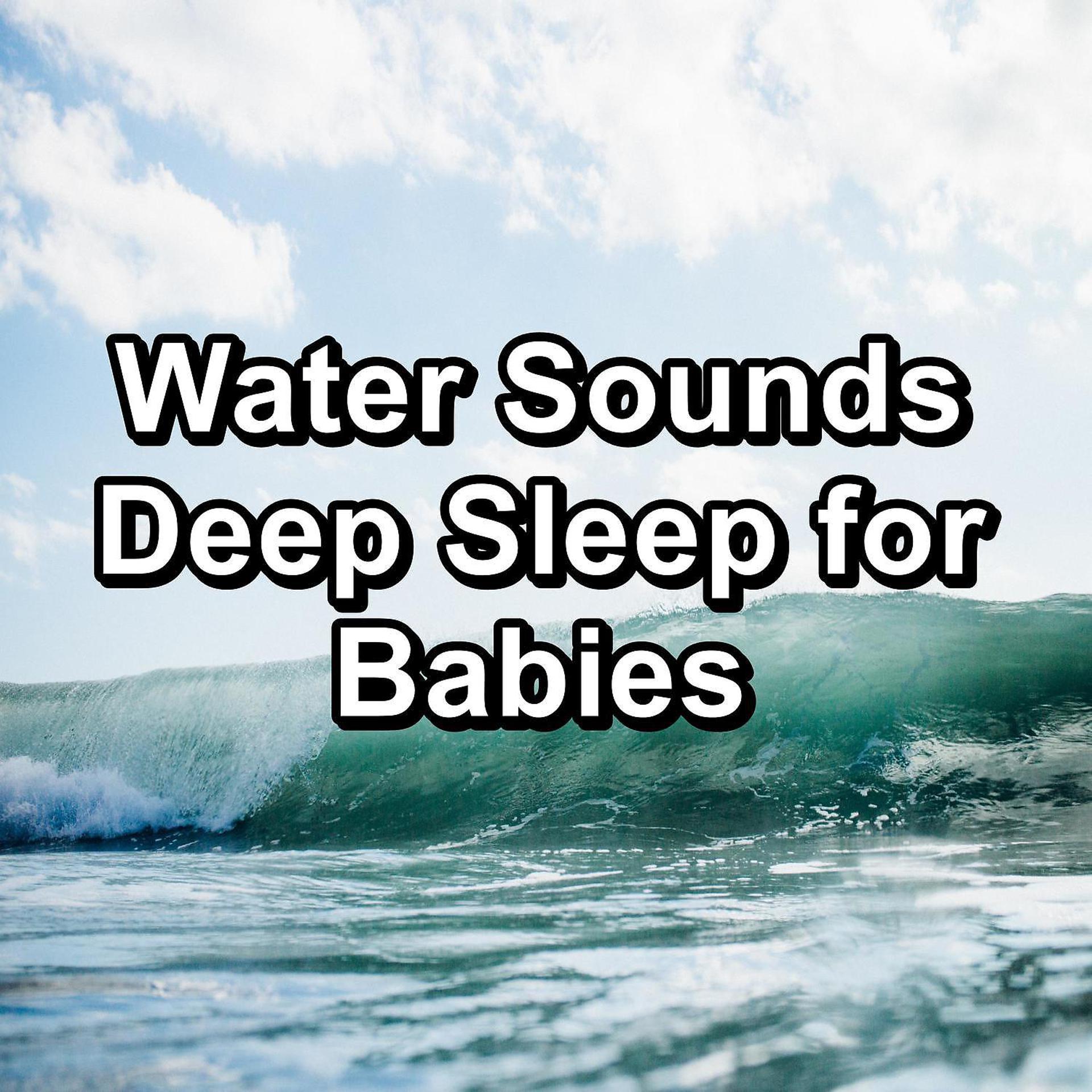 Постер альбома Water Sounds Deep Sleep for Babies