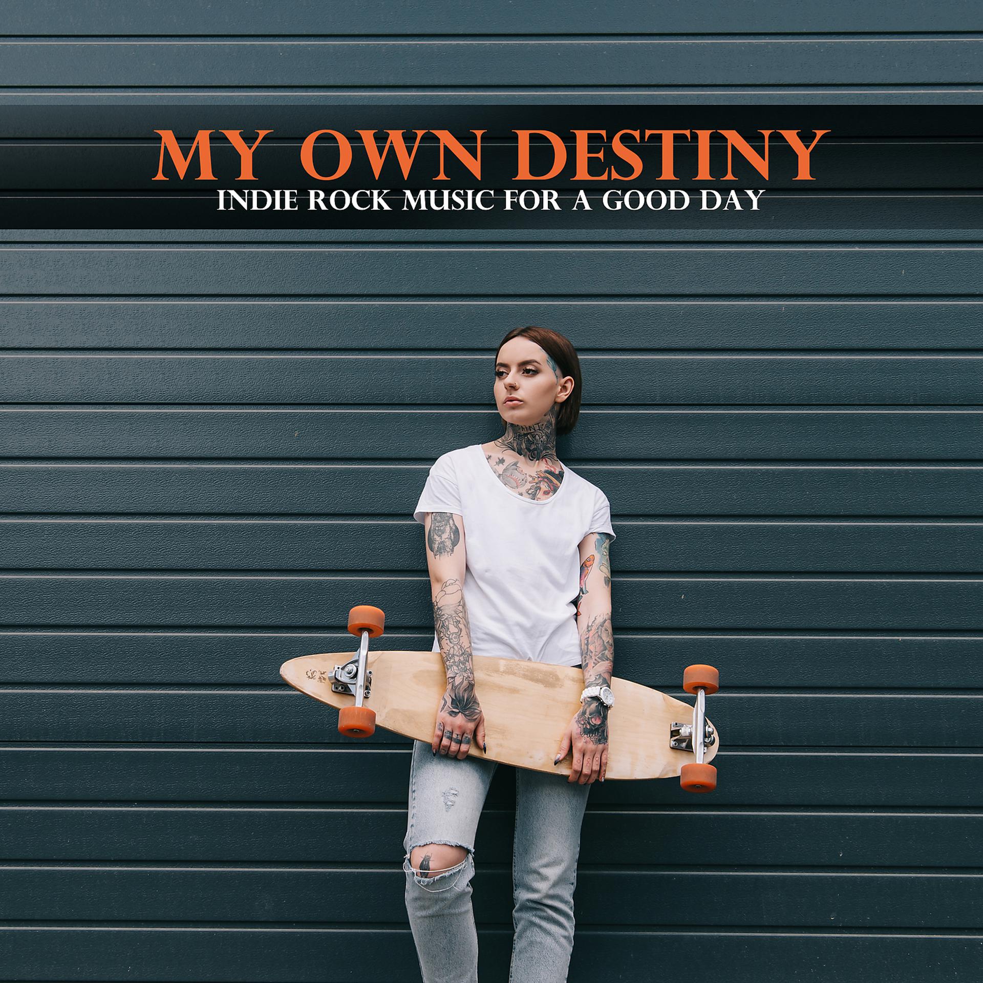 Постер альбома My Own Destiny – Indie Rock Music for a Good Day